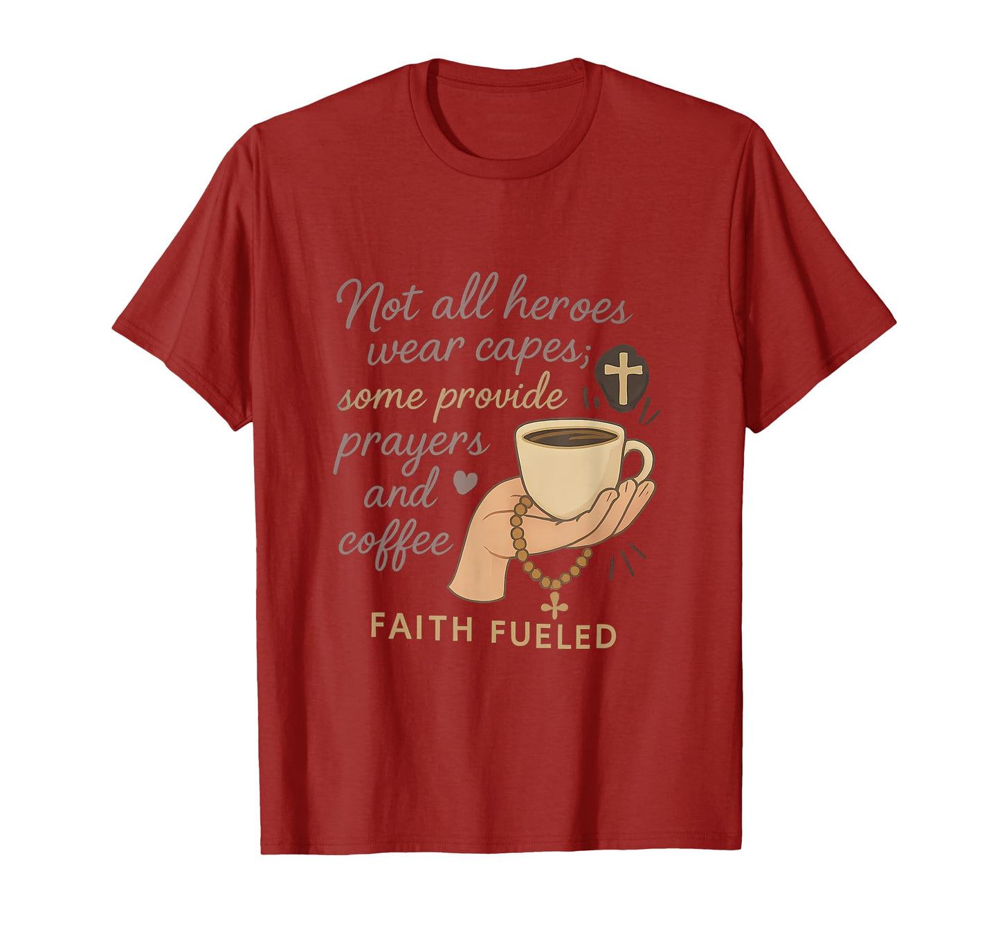 Not All Heroes Wear Capes Faith Coffee Prayer Design T-Shirt