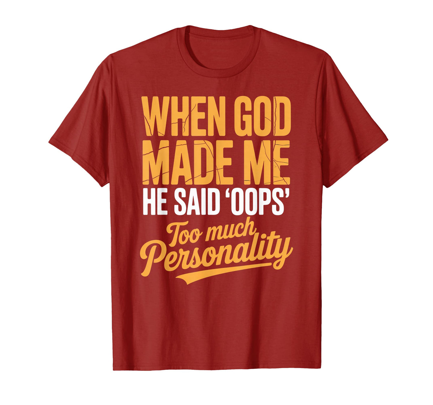 When God Made Me He Said Oops Too Much Personality T-Shirt