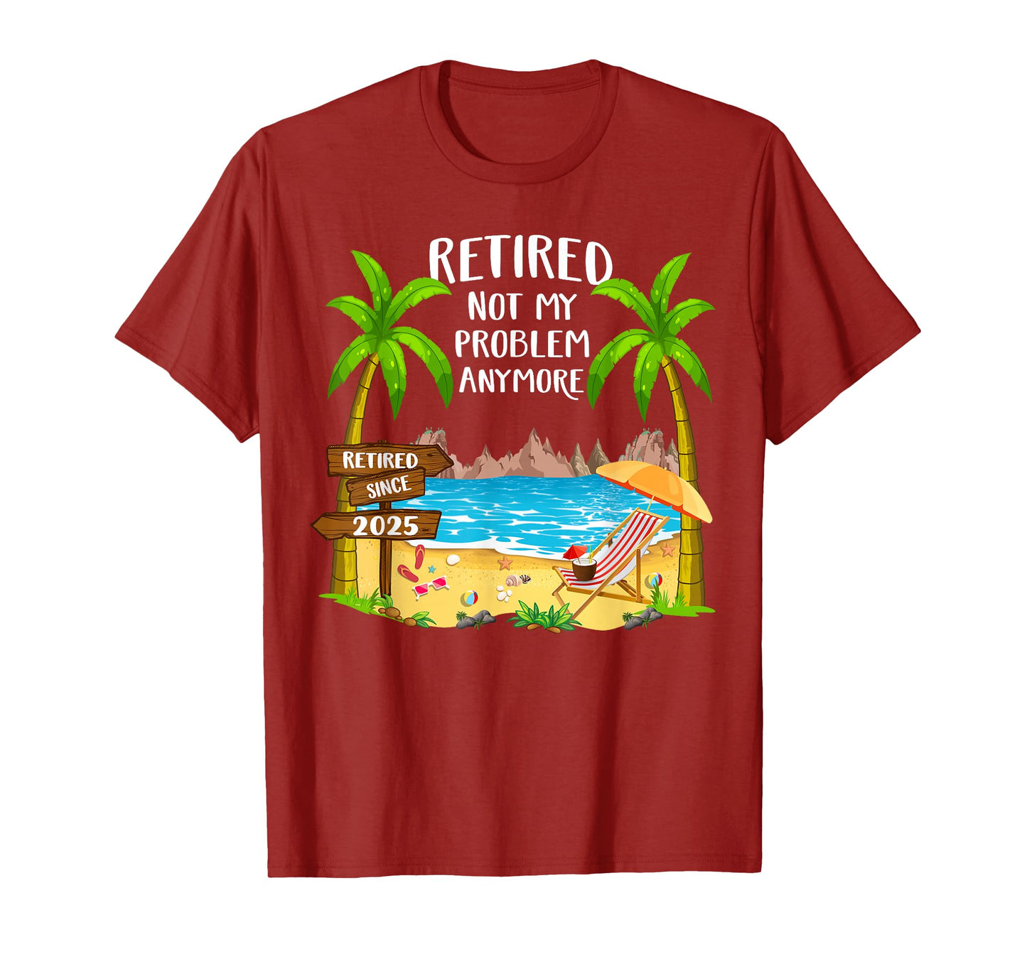 Retired 2025 Not My Problem Anymore Beach Retirement Gifts T-Shirt