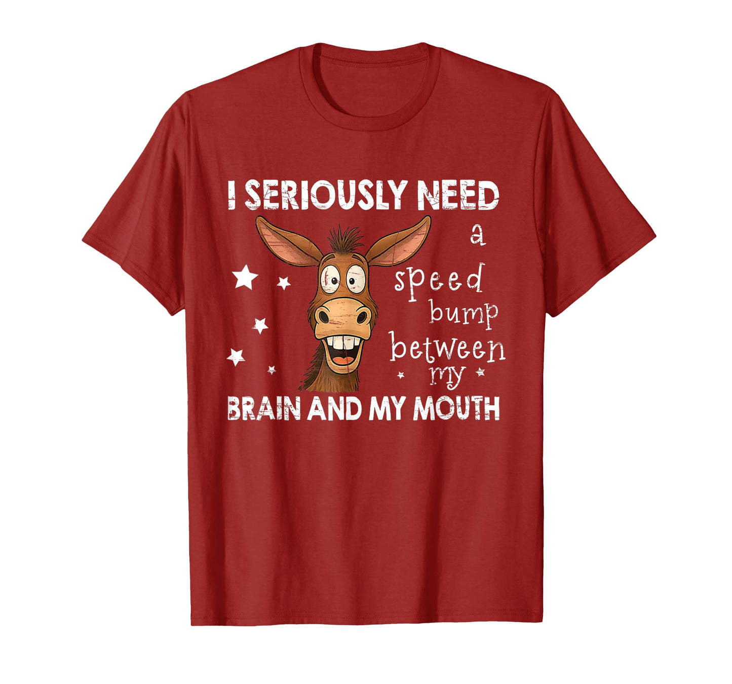 I Seriously Need A Speed Bump Between My Brain and My Mouth T-Shirt