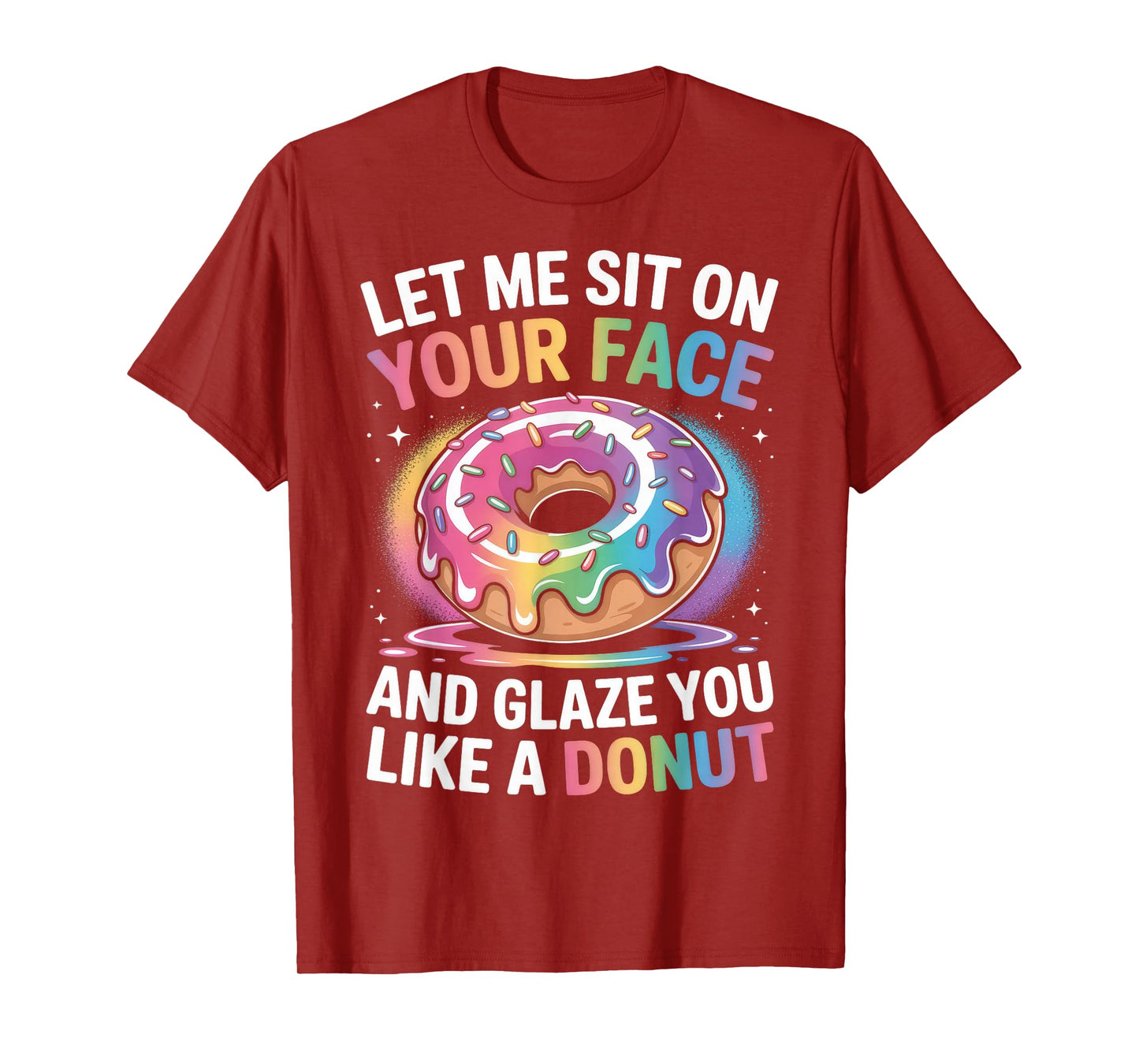 Let Me Sit On Your Face And Glaze Like A Donut Inappropriate T-Shirt