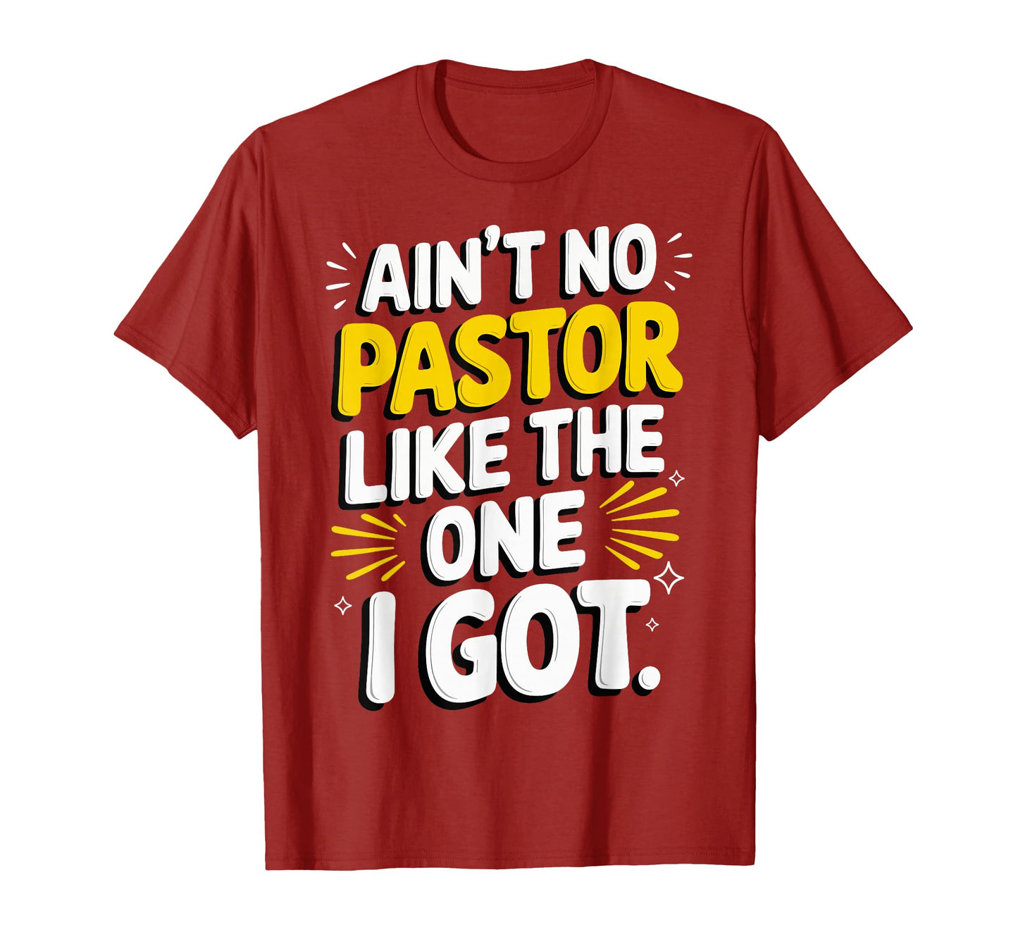 Ain't No Pastor Like The One I Got T-Shirt