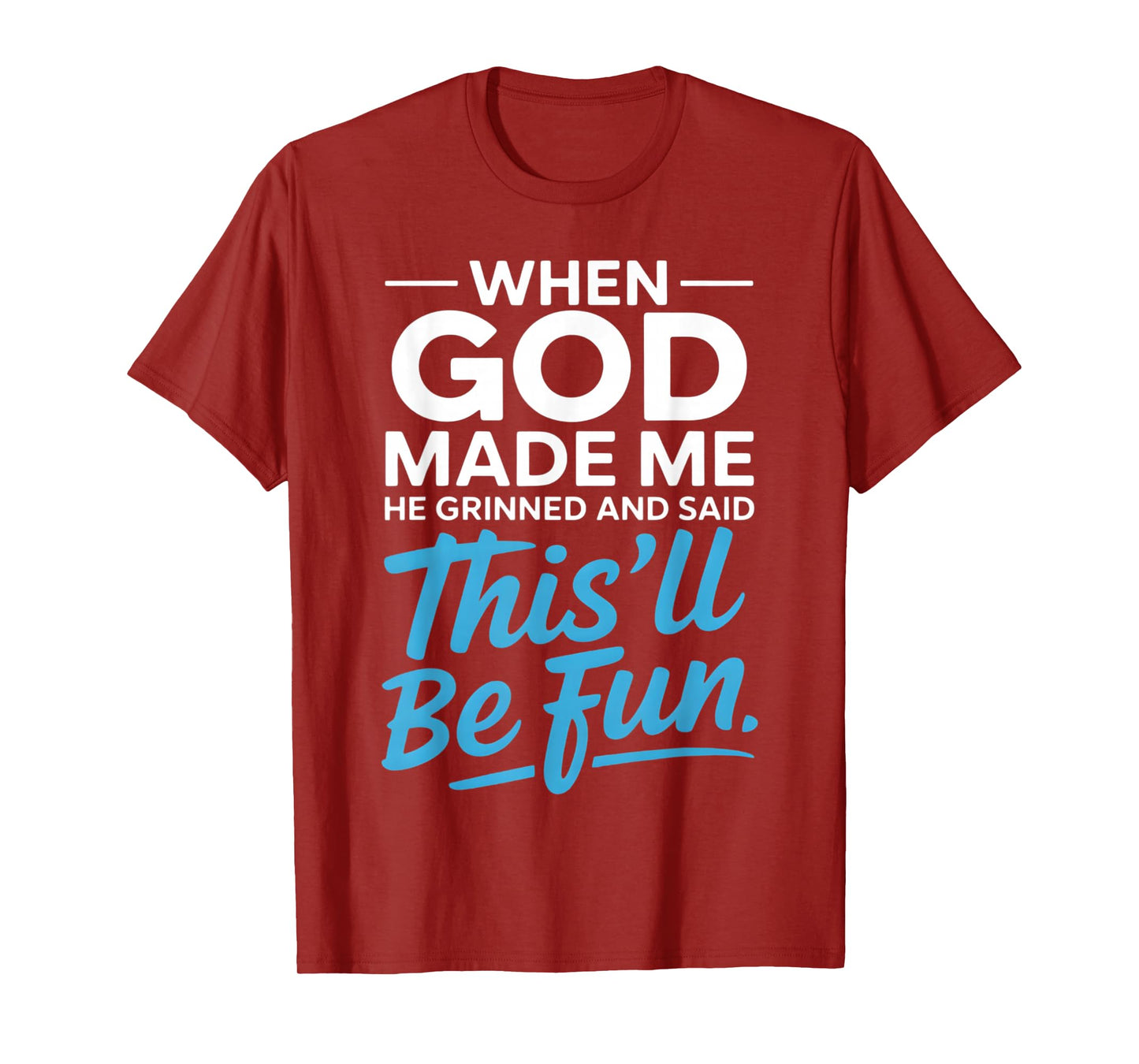 When God Made Me He Grinned and Said Funny Christian T-Shirt