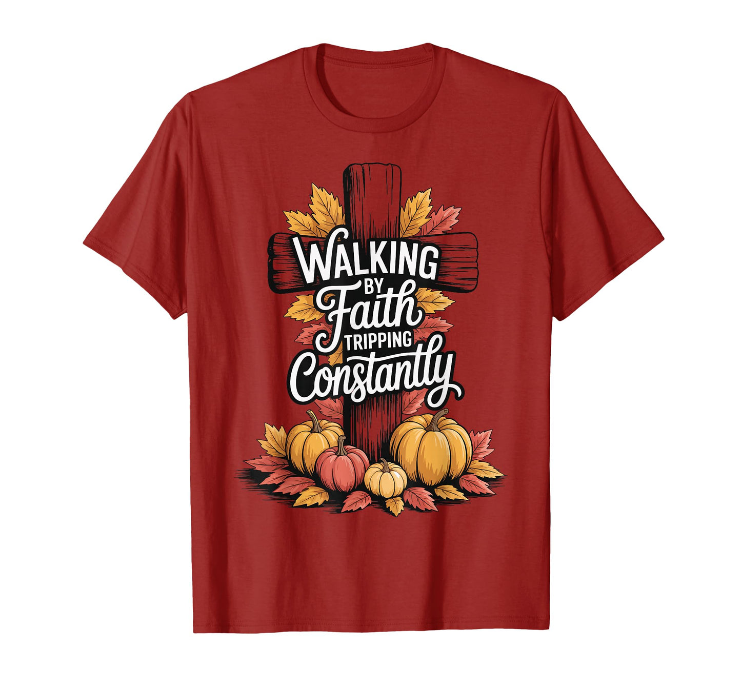 Walking By Faith Tripping Constantly T-Shirt