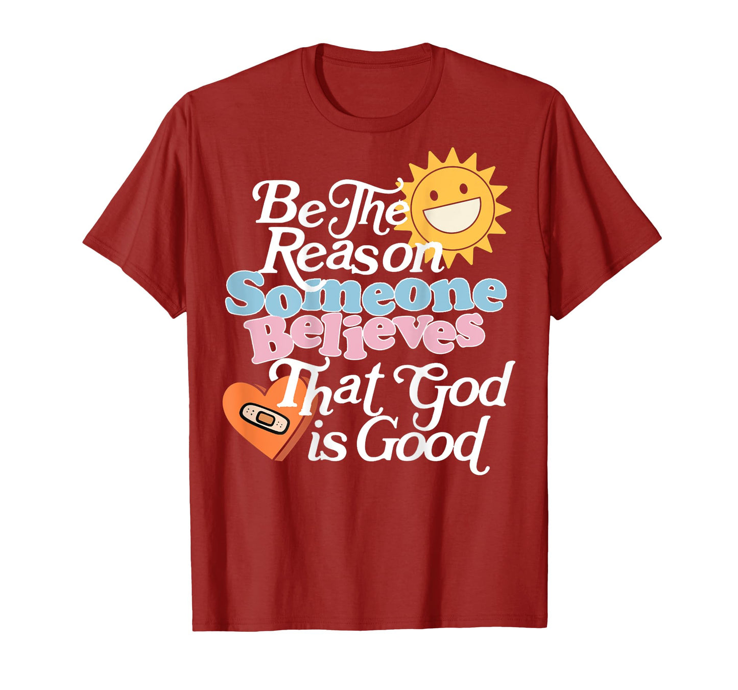 Be The Reason Someone Believes That God Is Good (On Back) T-Shirt