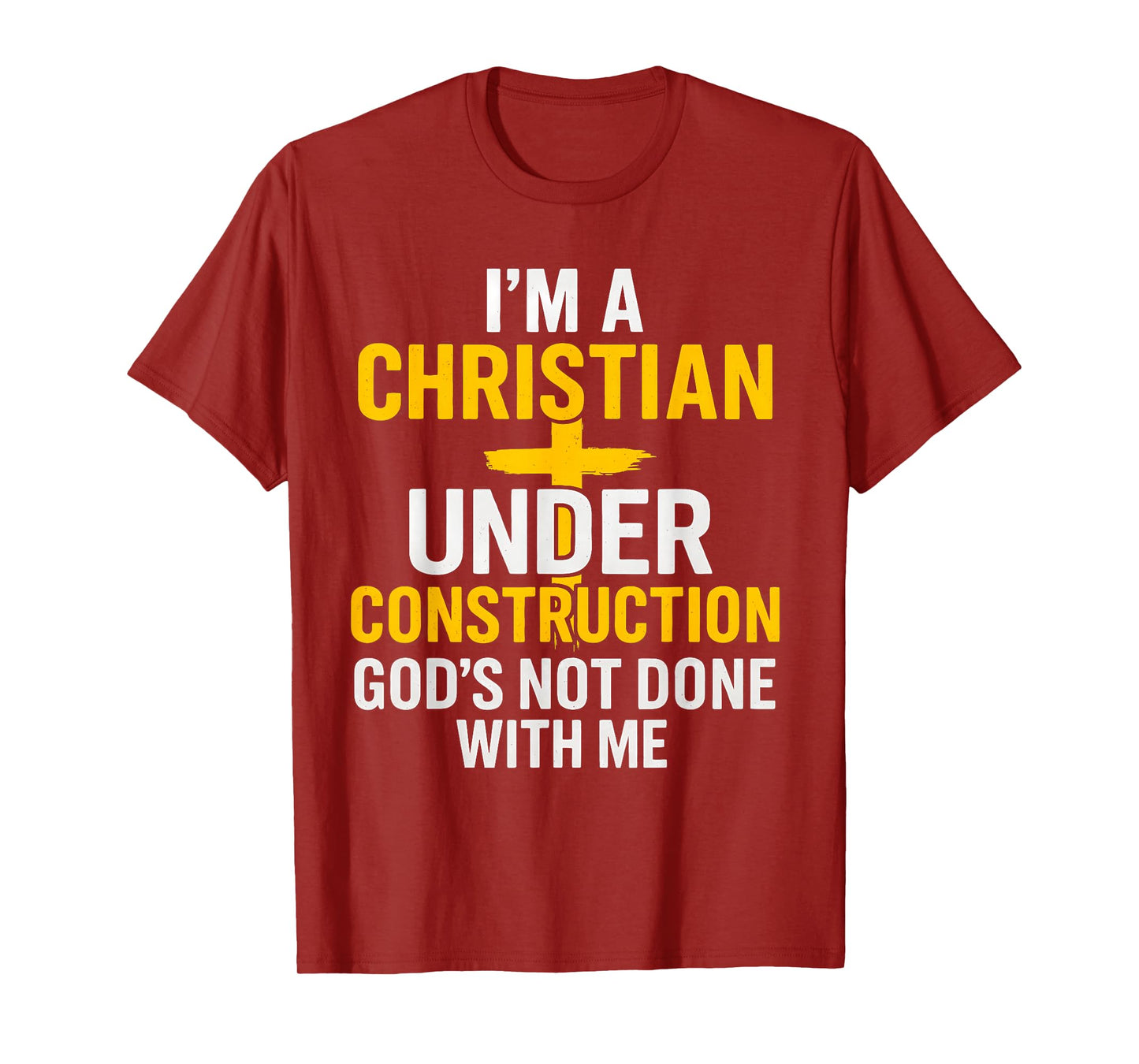 I Am A Christian Under Construction God's Not Done T-Shirt