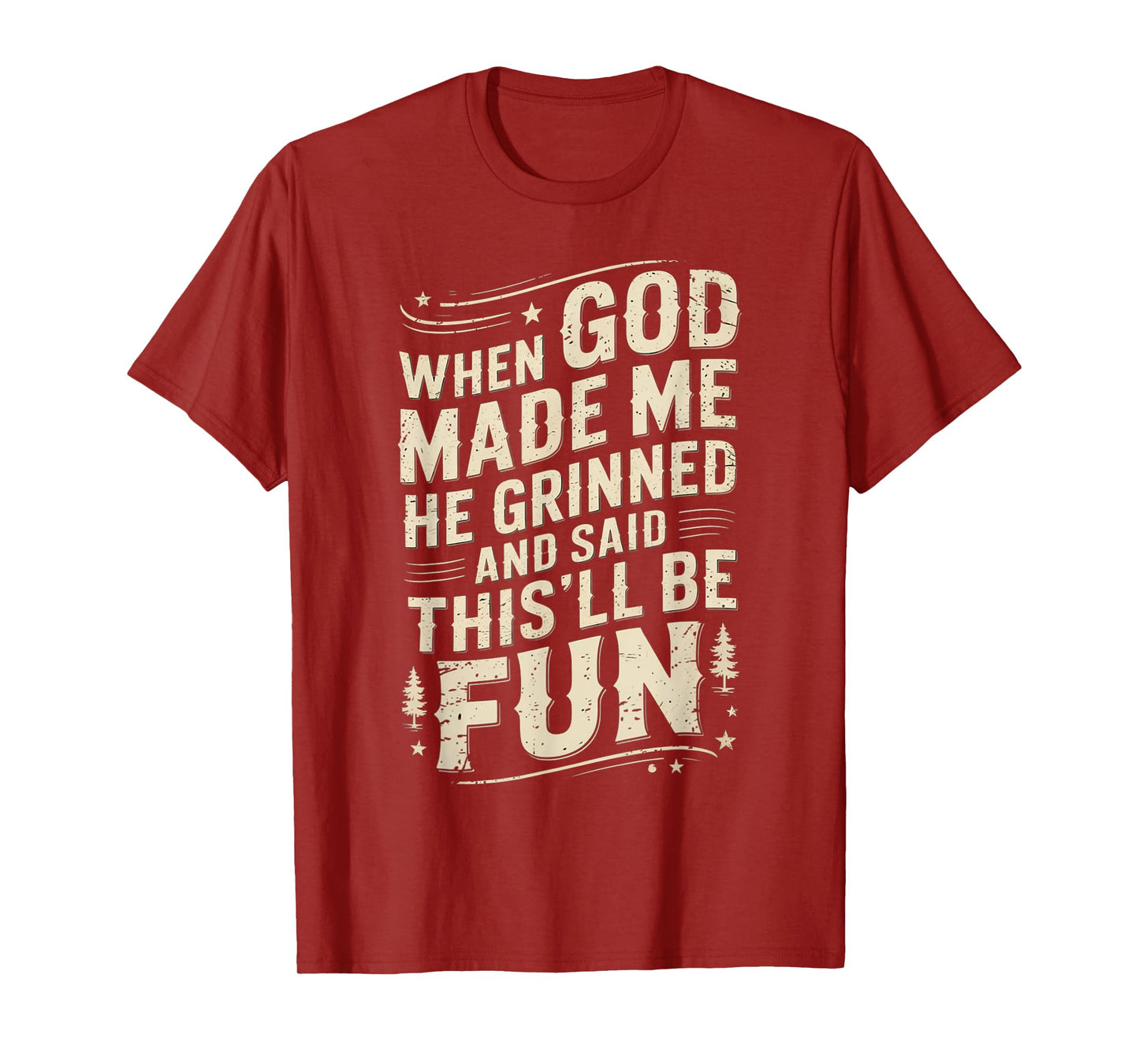 When God Made Me He Grinned Said This'll Be Sarcastic Mens T-Shirt