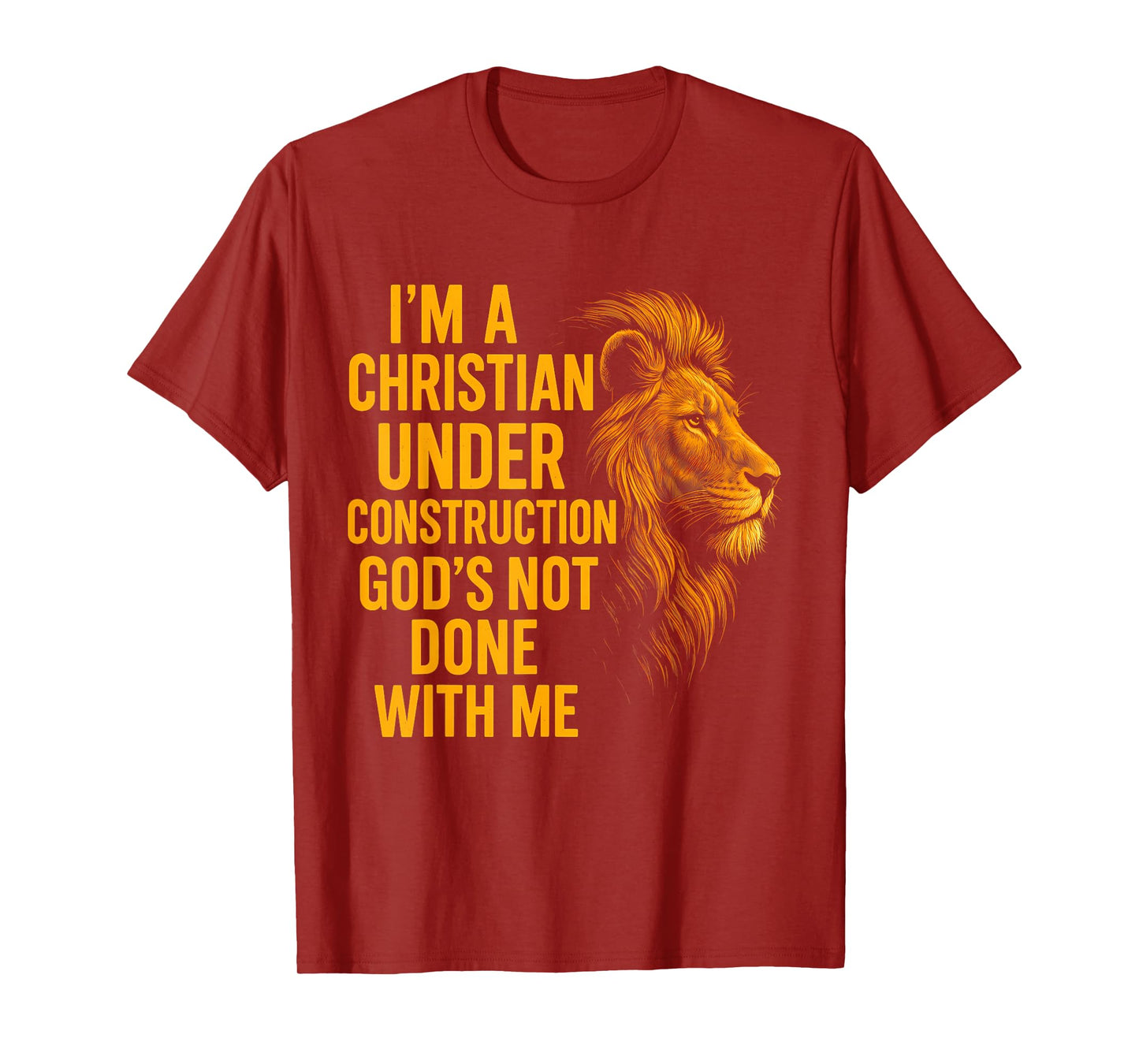 I Am A Christian Under Construction God's Not Done Lion T-Shirt