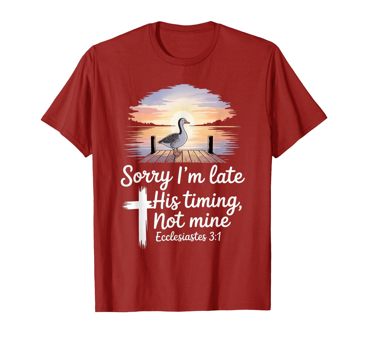 Sorry I'm Late his Timing not Mine, Funny Christian Goose T-Shirt
