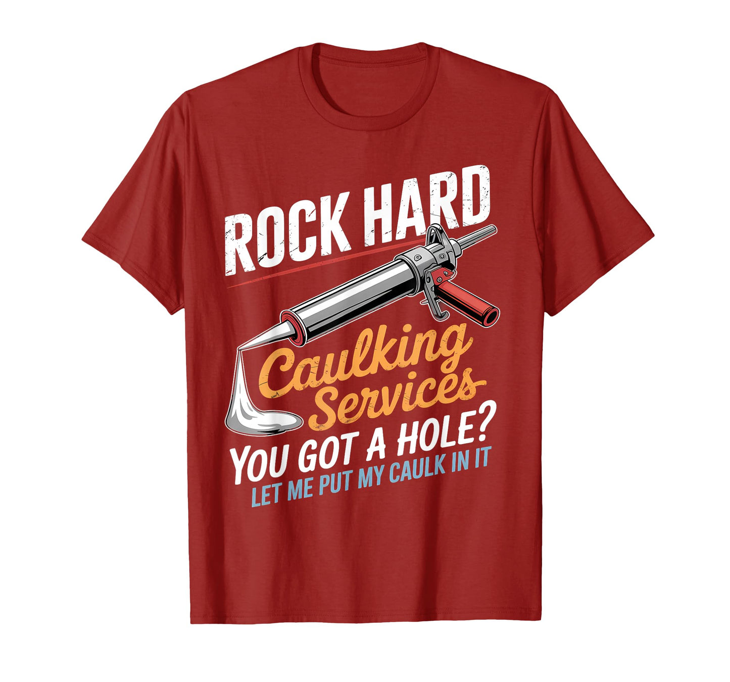 Rock Hard Caulking Service Funny Adult Humor T-Shirt