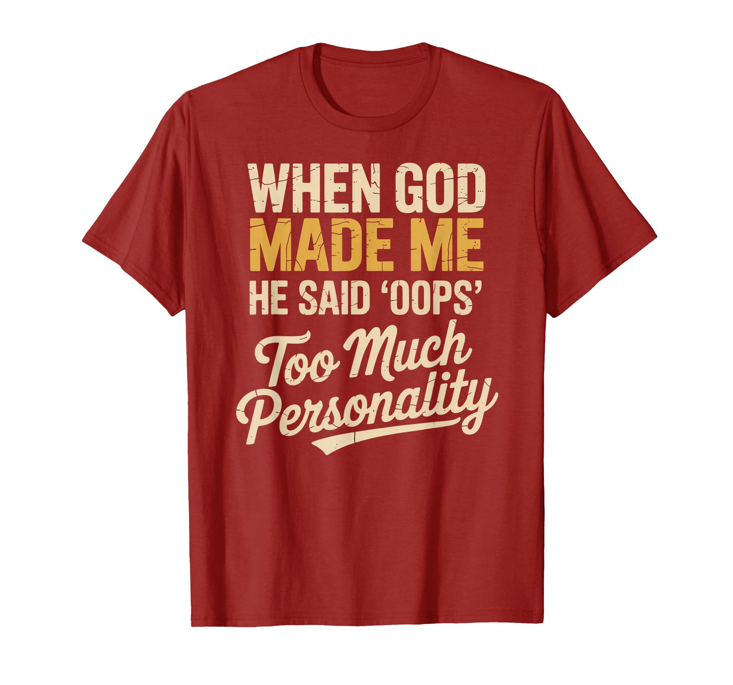 When God Made Me He Said Oops Too Much Personality T-Shirt