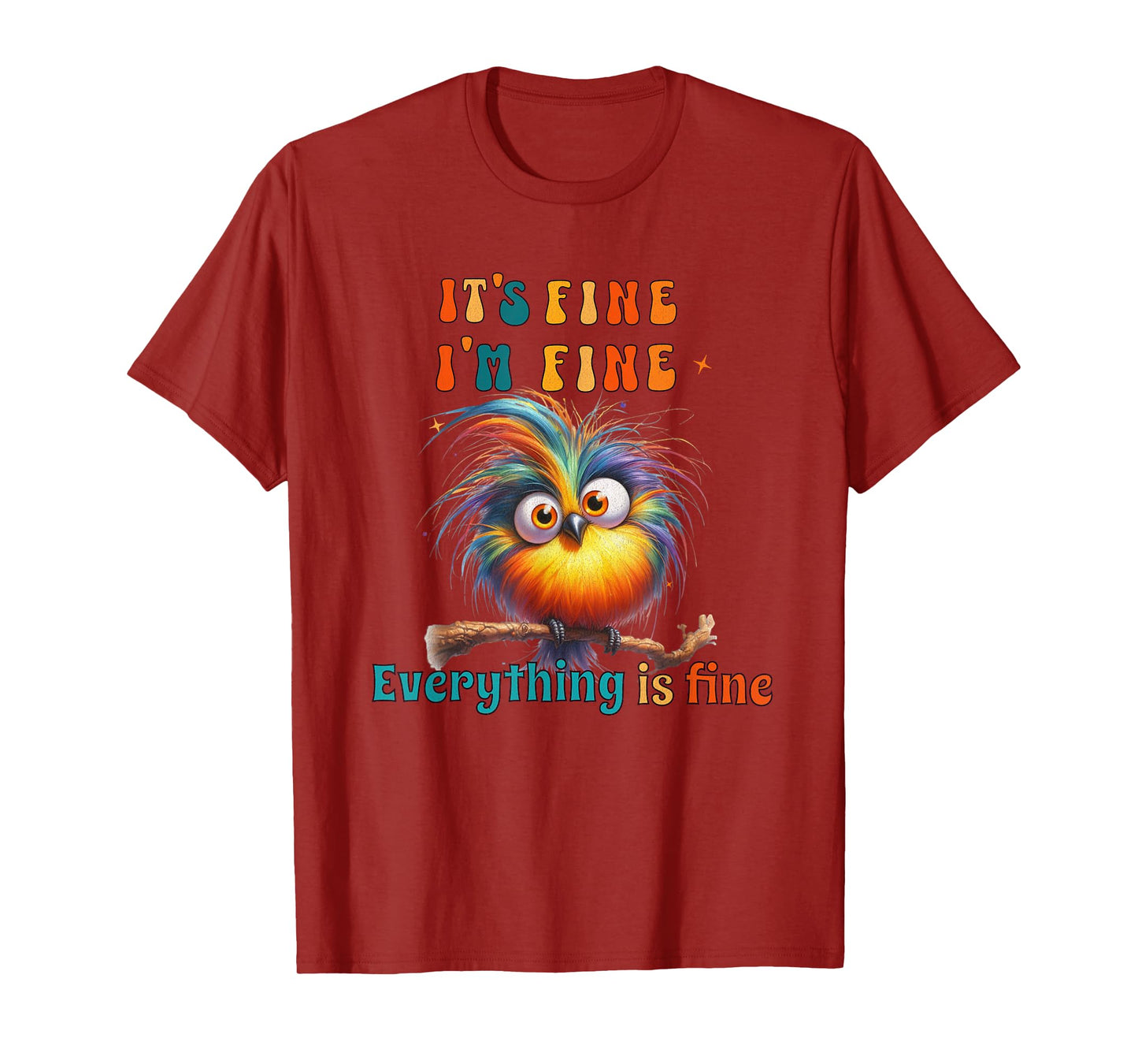 Its Fine Everything is Fine Funny Bird Men Women Boys Girls T-Shirt