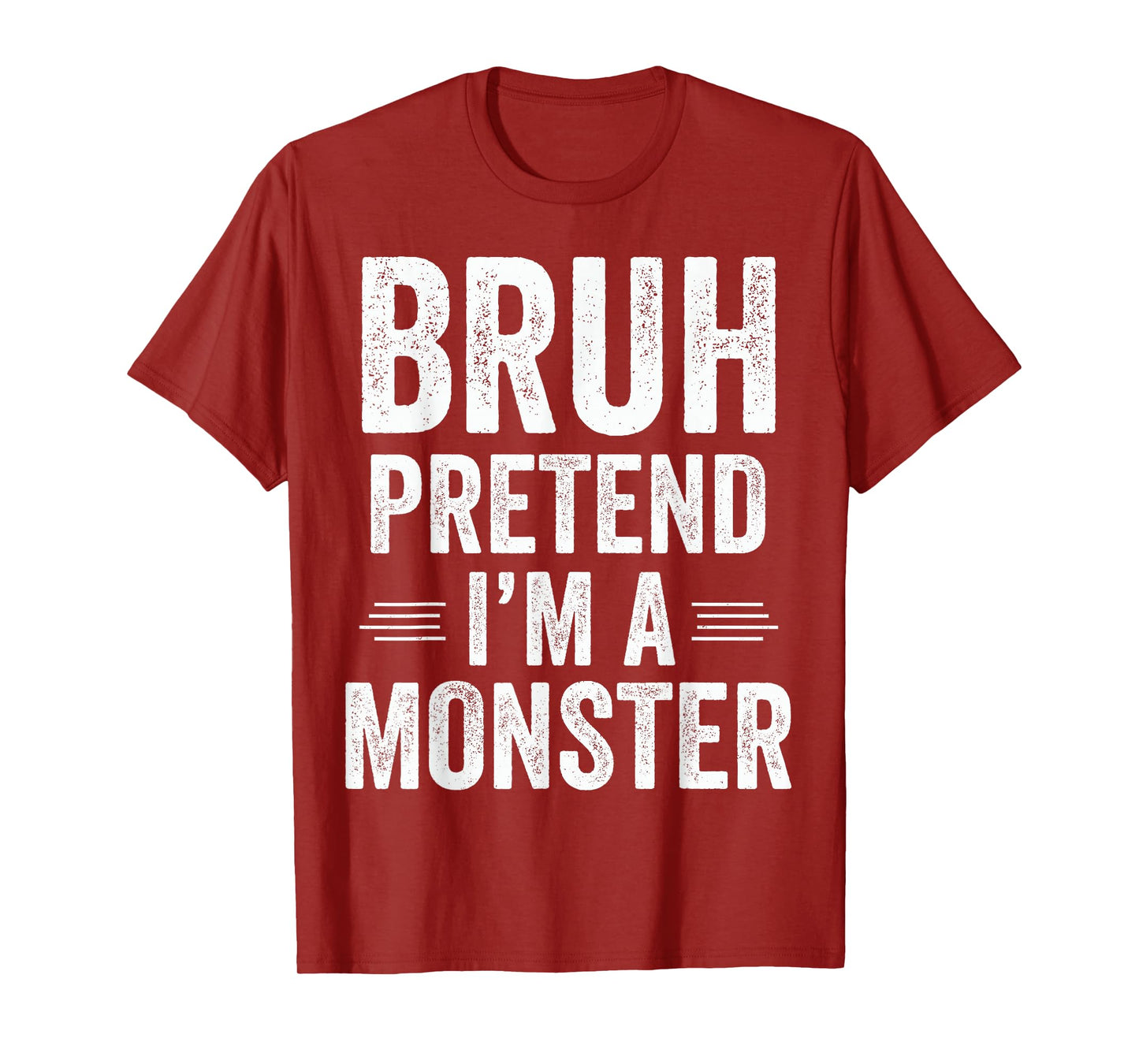 Monster Costume Halloween Bruh Pretend I'm A Monster Funny T-Shirt