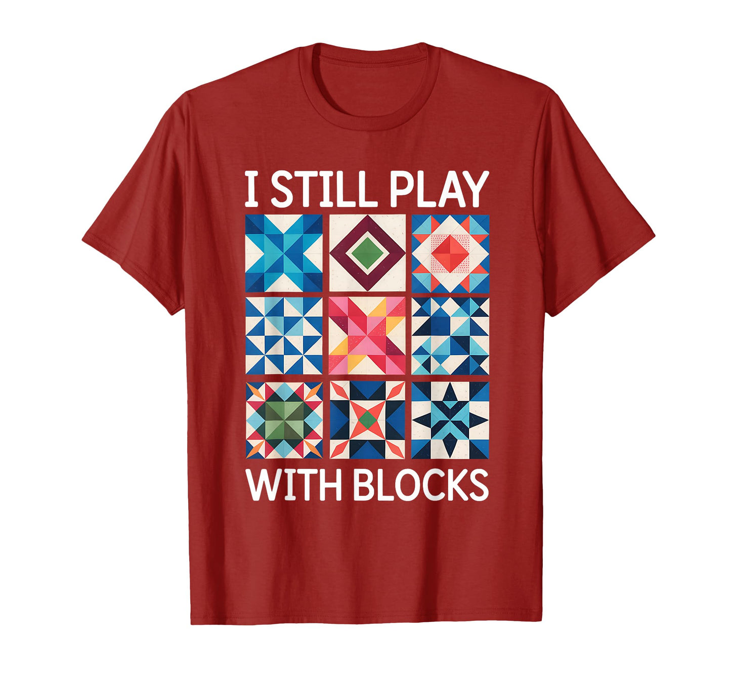 I Still Play With Blocks Quilt Funny Quilting T-Shirt