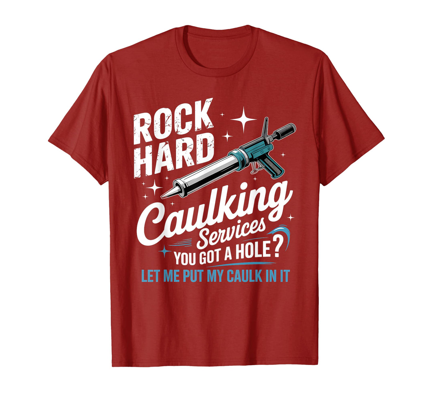 Rock Hard Caulking Services Funny Adult Humor T-Shirt