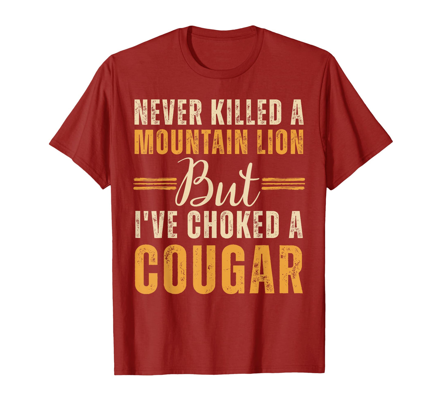 Never Killed A Mountain Lion But I've Choked A Cougar T-Shirt