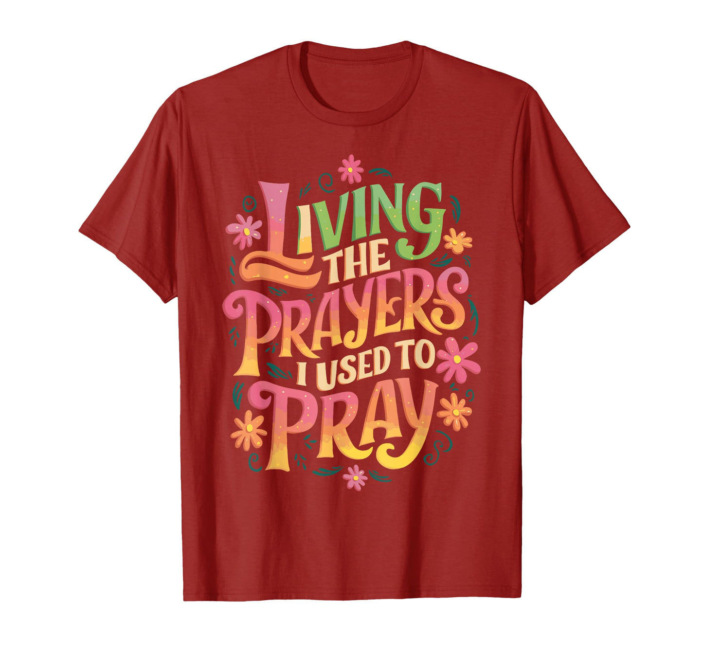 Living The Prayers I Used To Pray T-Shirt