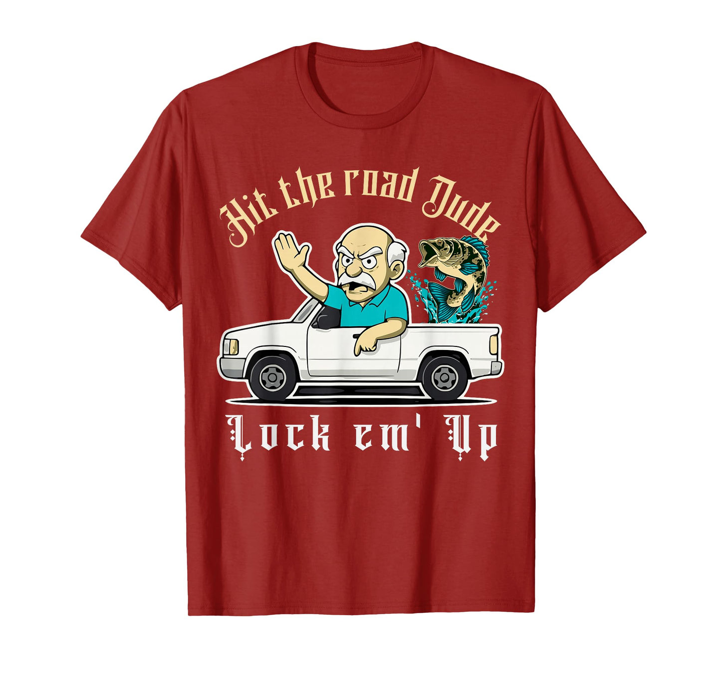 Hit The Road Dude Lock em' Up Funny Design Tee T-Shirt