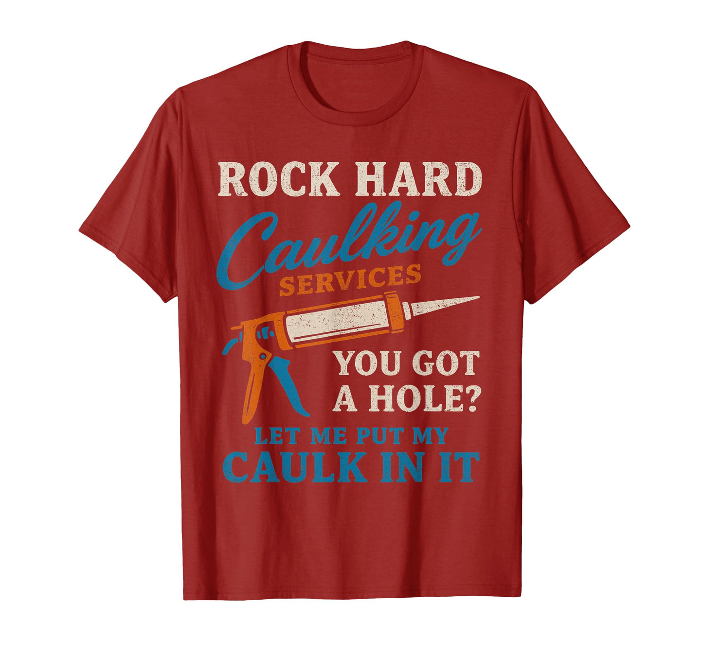 Rock Hard Caulking Services Funny Saying Adult Humor Men T-Shirt