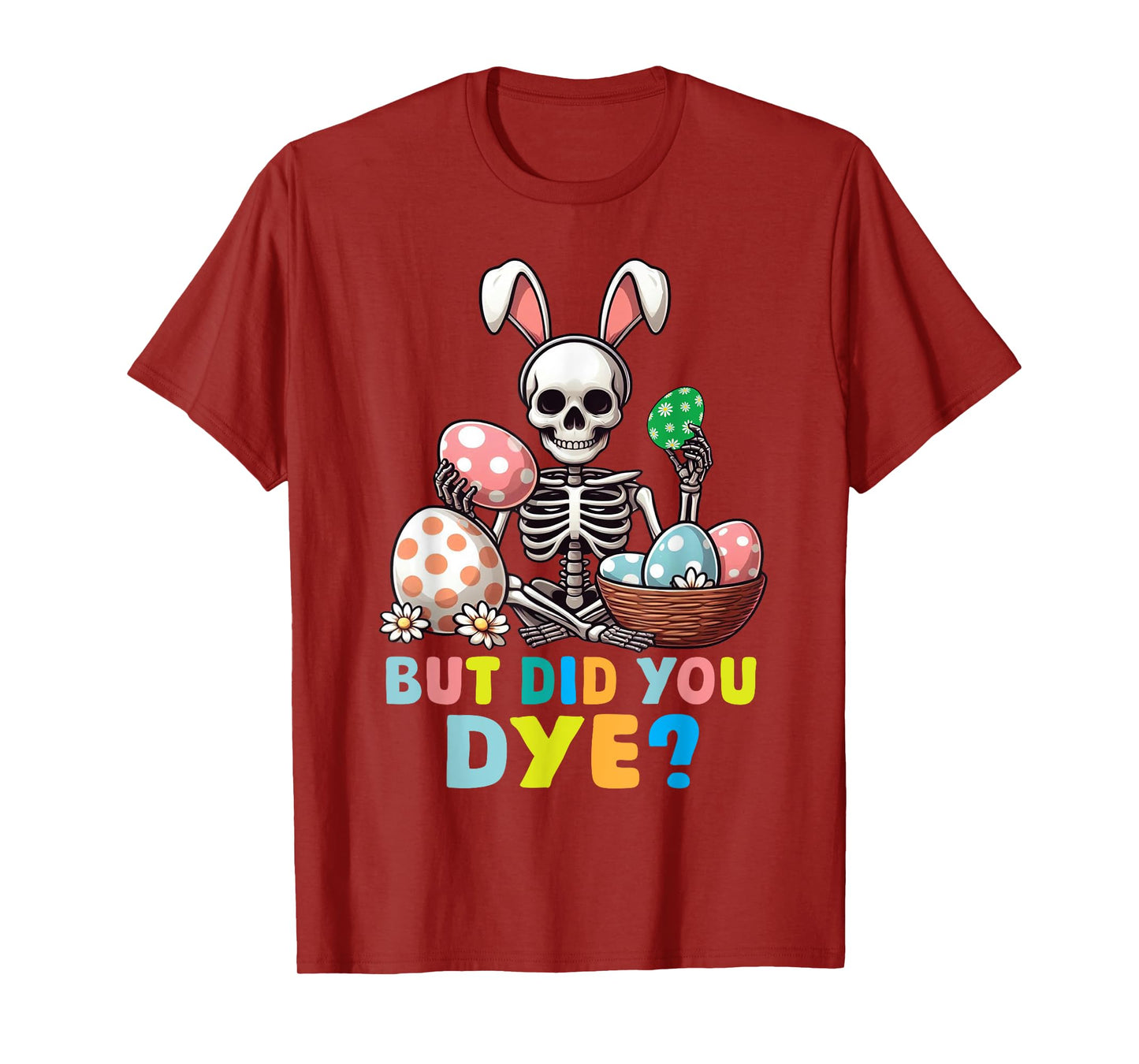 Spooky Skeleton Bunny Playing Easter Eggs But Did You Dye T-Shirt