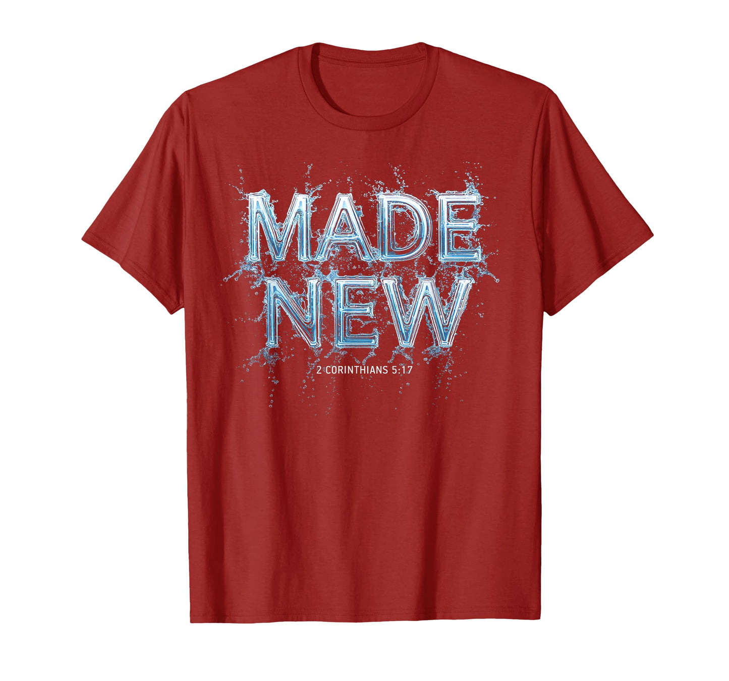 Made New in Christ Jesus: Christian Faith Baptism 2 Cor 5:17 T-Shirt