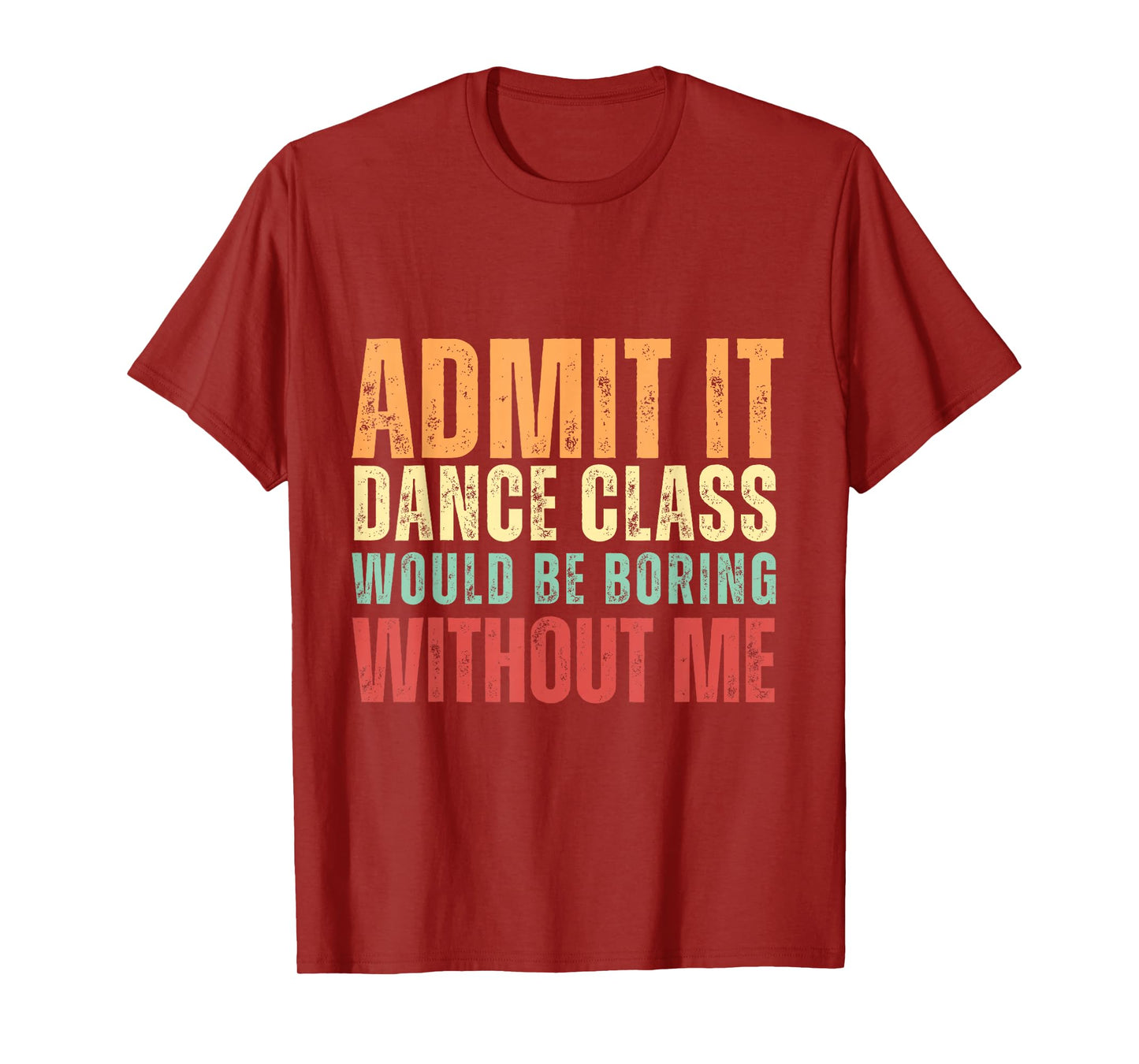 Admit It Dance Class Would Be Boring Without Me Dancer Retro T-Shirt