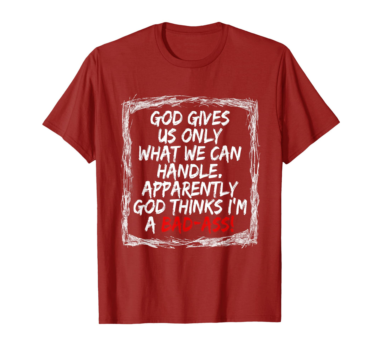 God Gives Us Only What We Can Handle T-Shirt