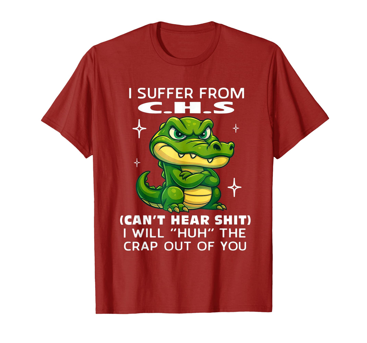 Humor Quote I Suffer from CHS I Will Huh The Crap Sarcastic T-Shirt