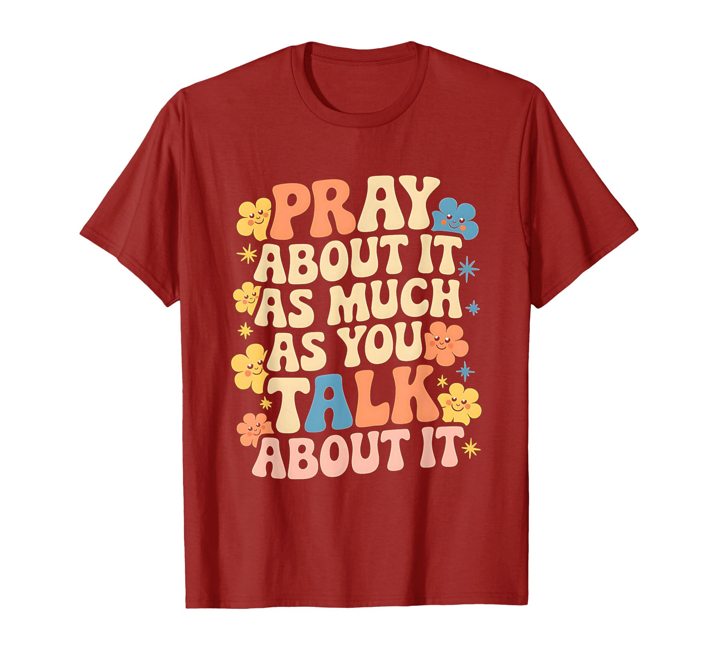 Faith Inspired - Pray About It As Much As You Talk About It T-Shirt