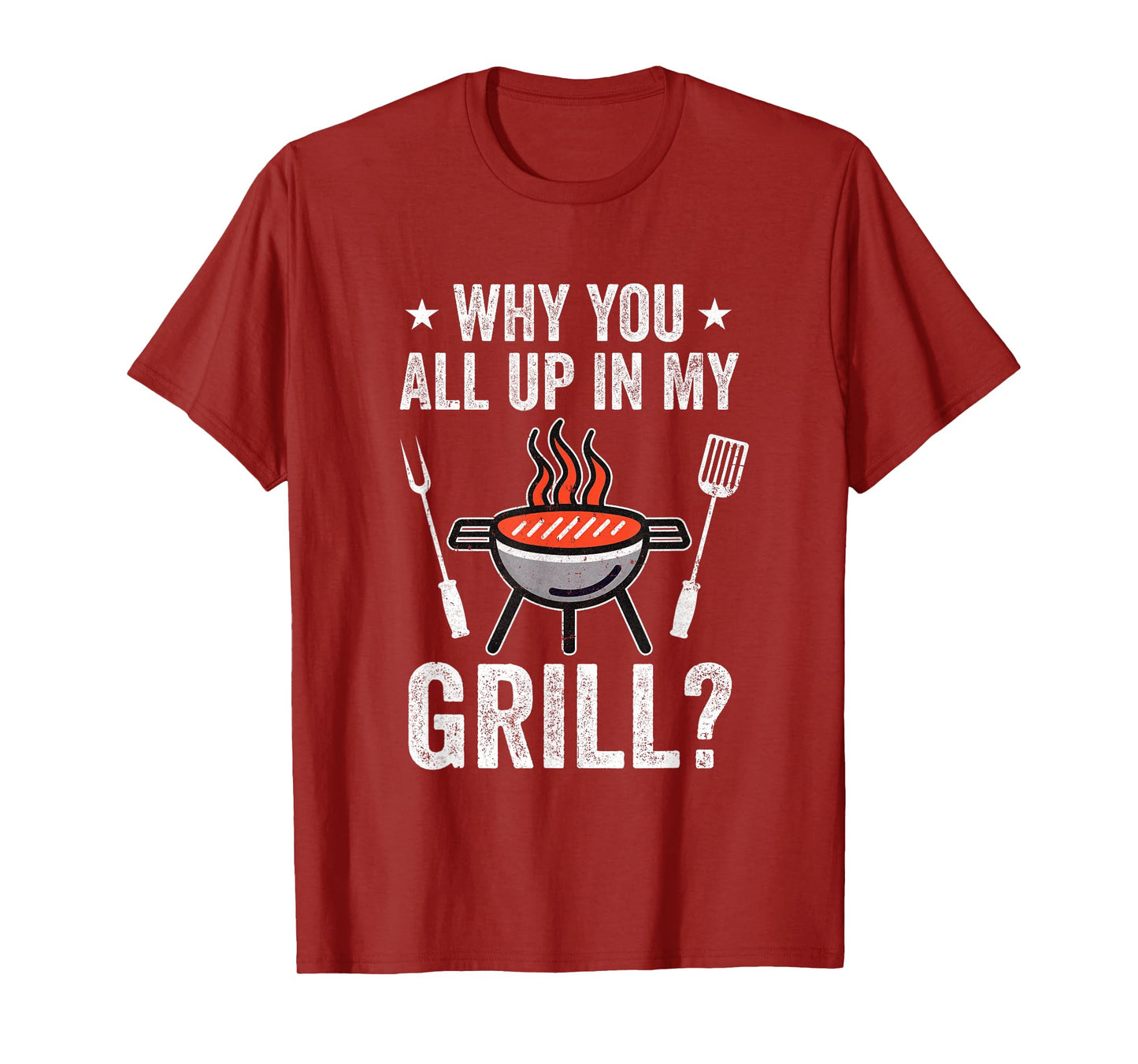 Why You All Up In My Grill Funny Bbq Barbecue Dad Men Women T-Shirt