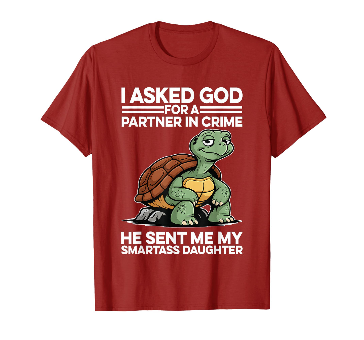 I Asked God For A Partner In Crime My Smartass Daughter T-Shirt