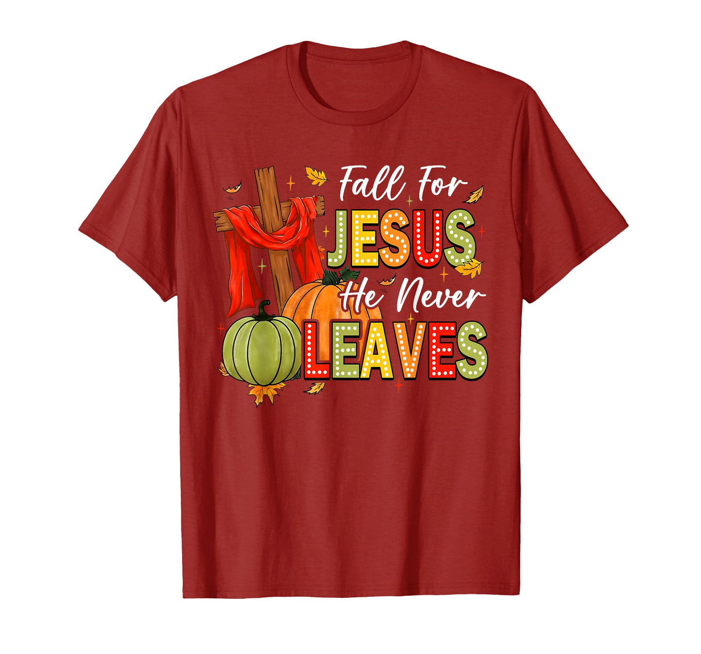 Fall For Jesus He Never Leaves Autumn Religious Christian T-Shirt