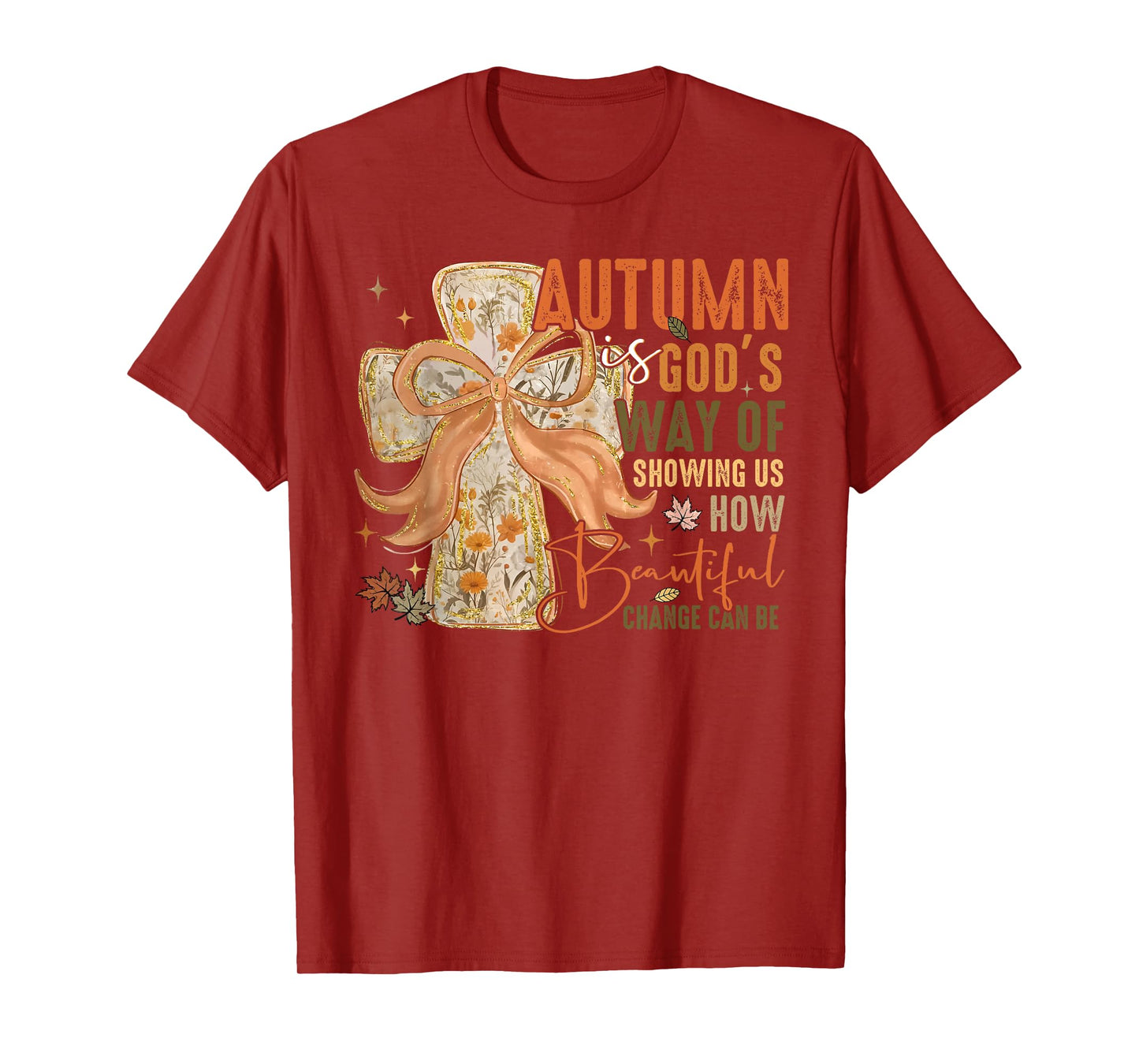 Autumn is Gods Way of Showing Us How Beautiful Change Can Be T-Shirt