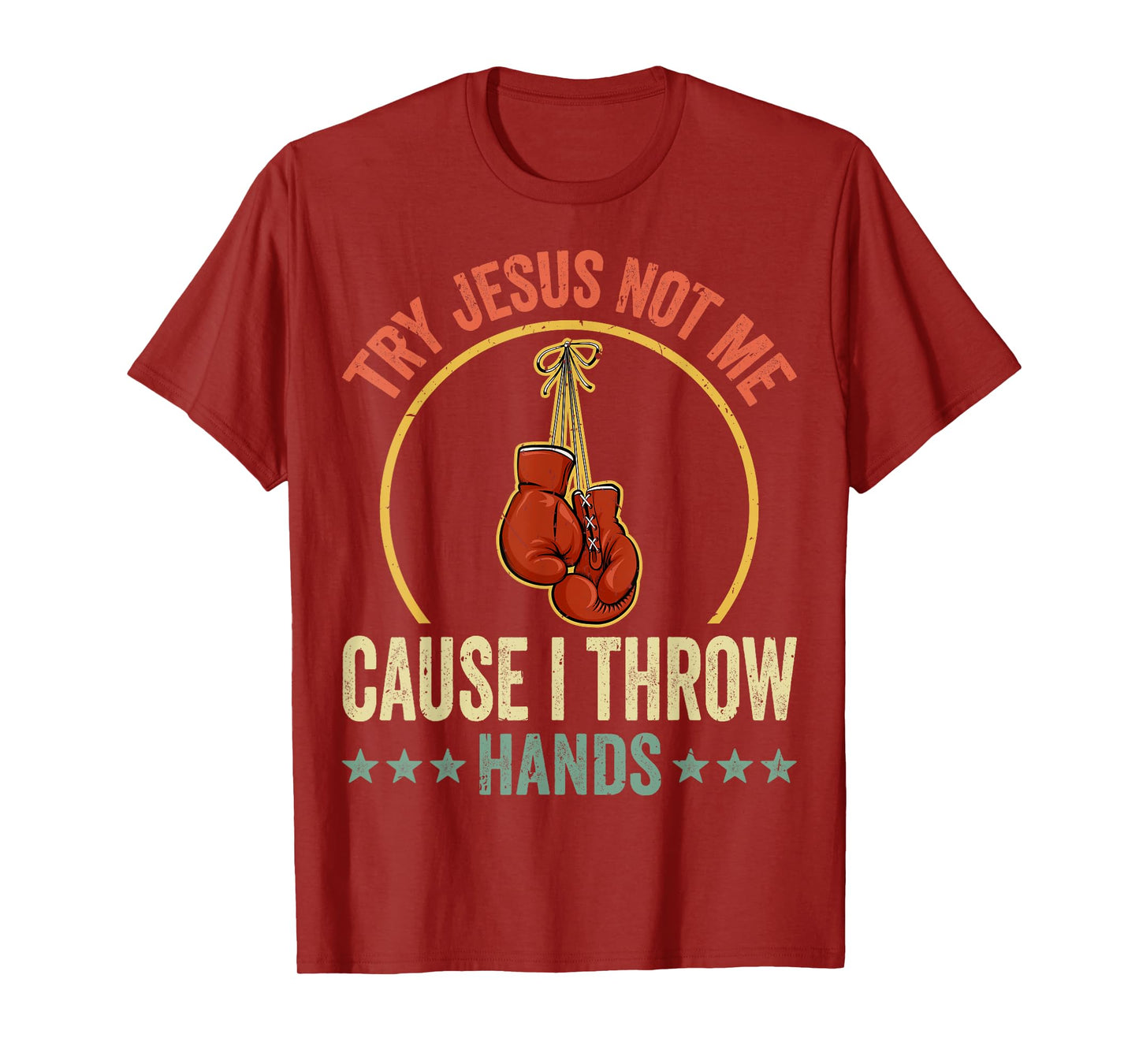 Try Jesus Not Me Cause I Throw Hands Funny Boxing MMA Fight T-Shirt