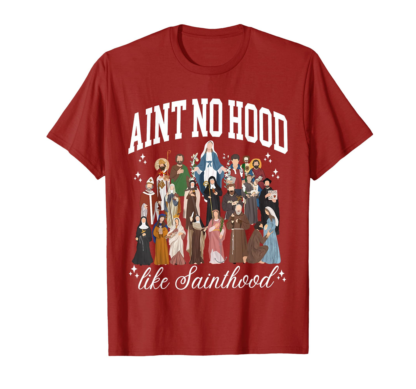 Ain't No Hood Like Sainthood Catholic Saints Lord Faith T-Shirt