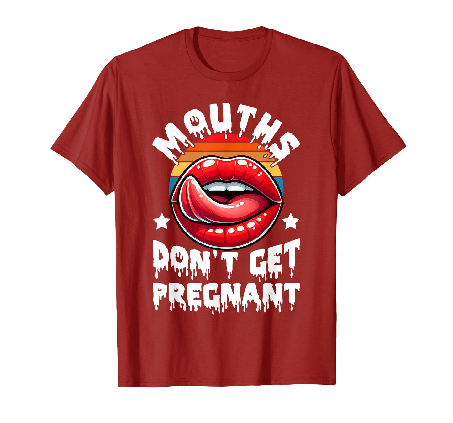 Mouths Don't Get Pregnant Funny Inappropriate Humor Jokes T-Shirt