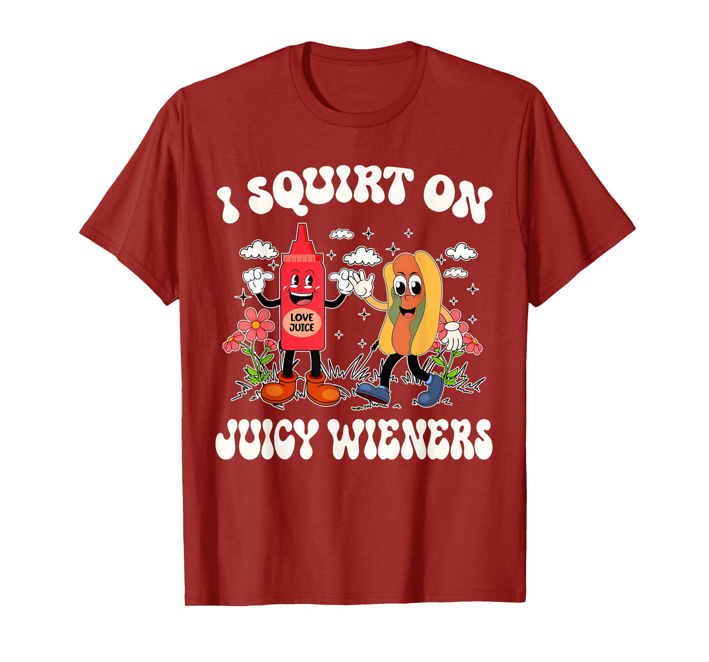 I Squirt On Juicy Wieners Retro Funny Saying Quote Men Women T-Shirt