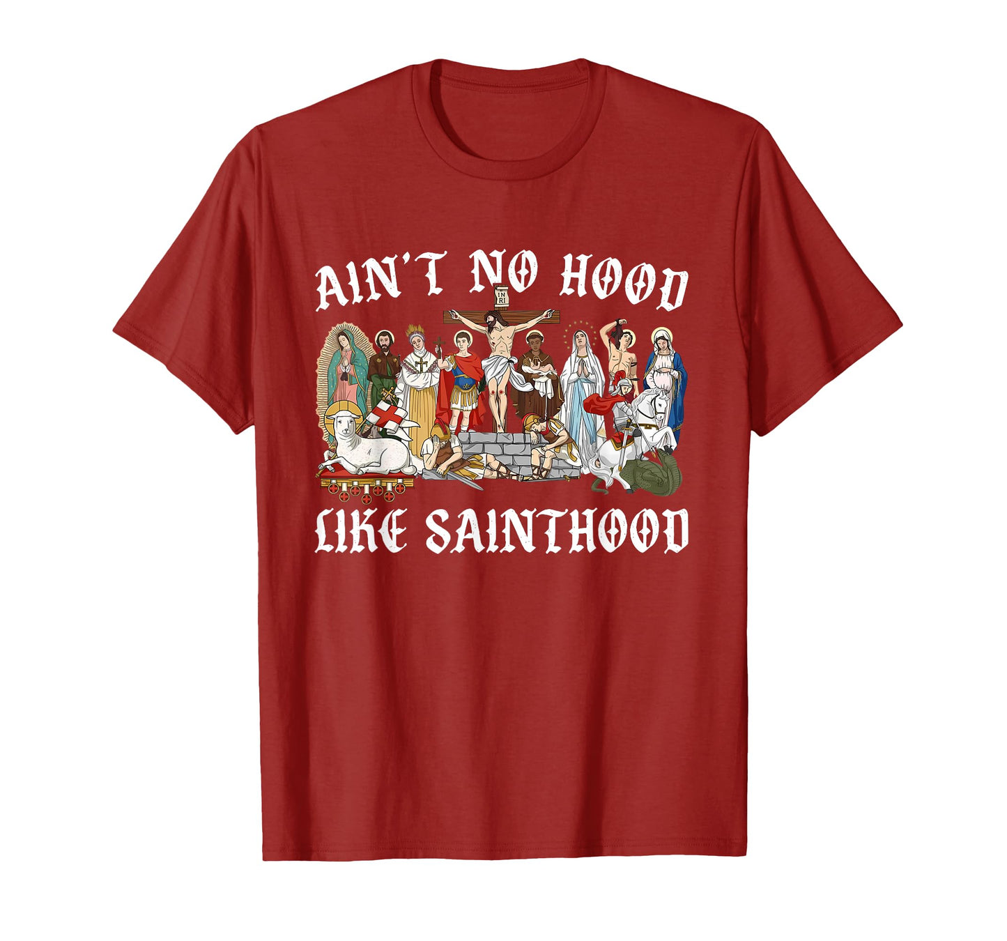 Ain’t No Hood Like Sainthood Catholic Faith Christian Gifts T-Shirt