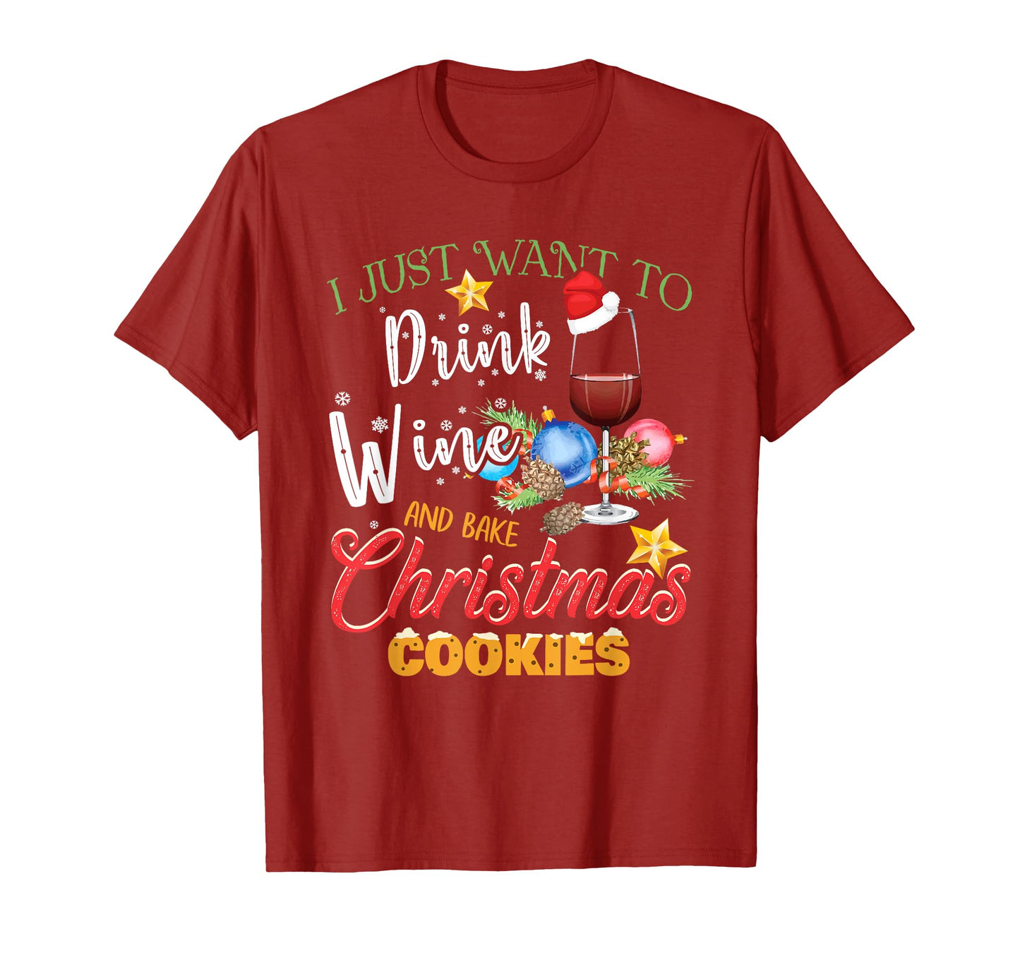 I Just Want To Drink Wine And Bake Christmas Cookies Gift T-Shirt