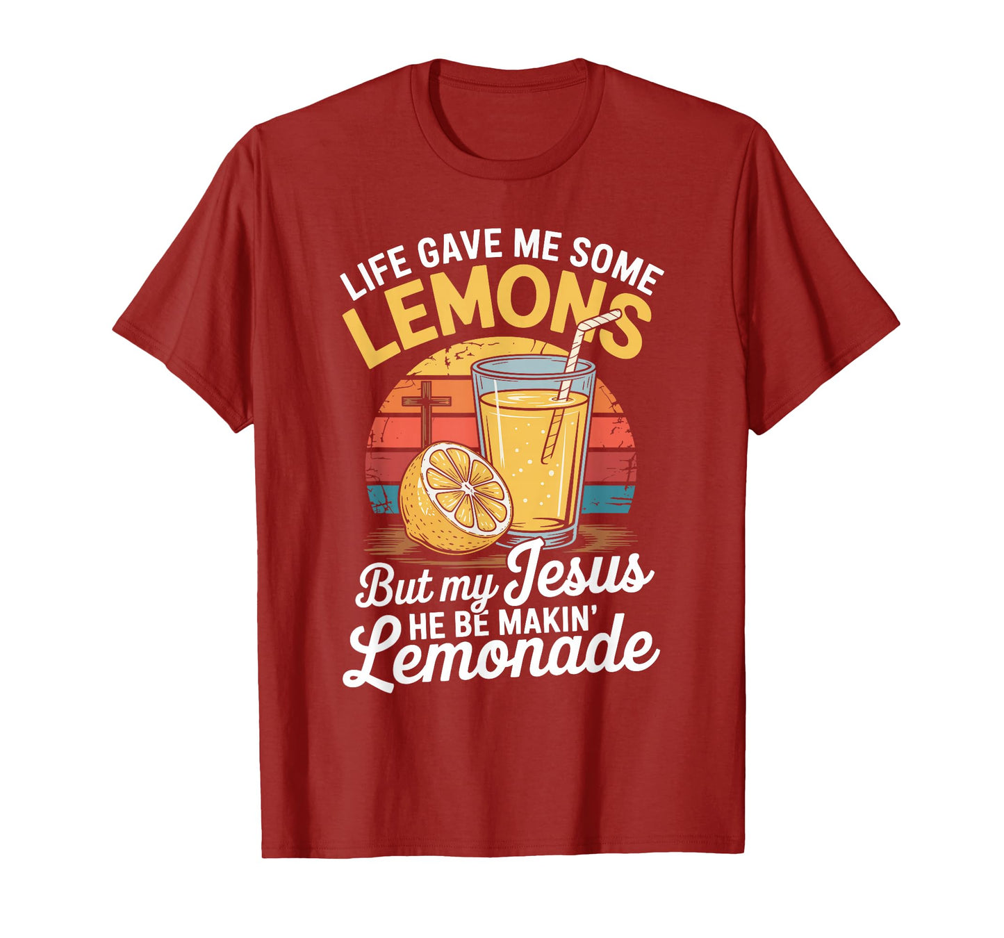 Life Gave Me Some Lemons But My Jesus He Be Makin' Lemonade T-Shirt