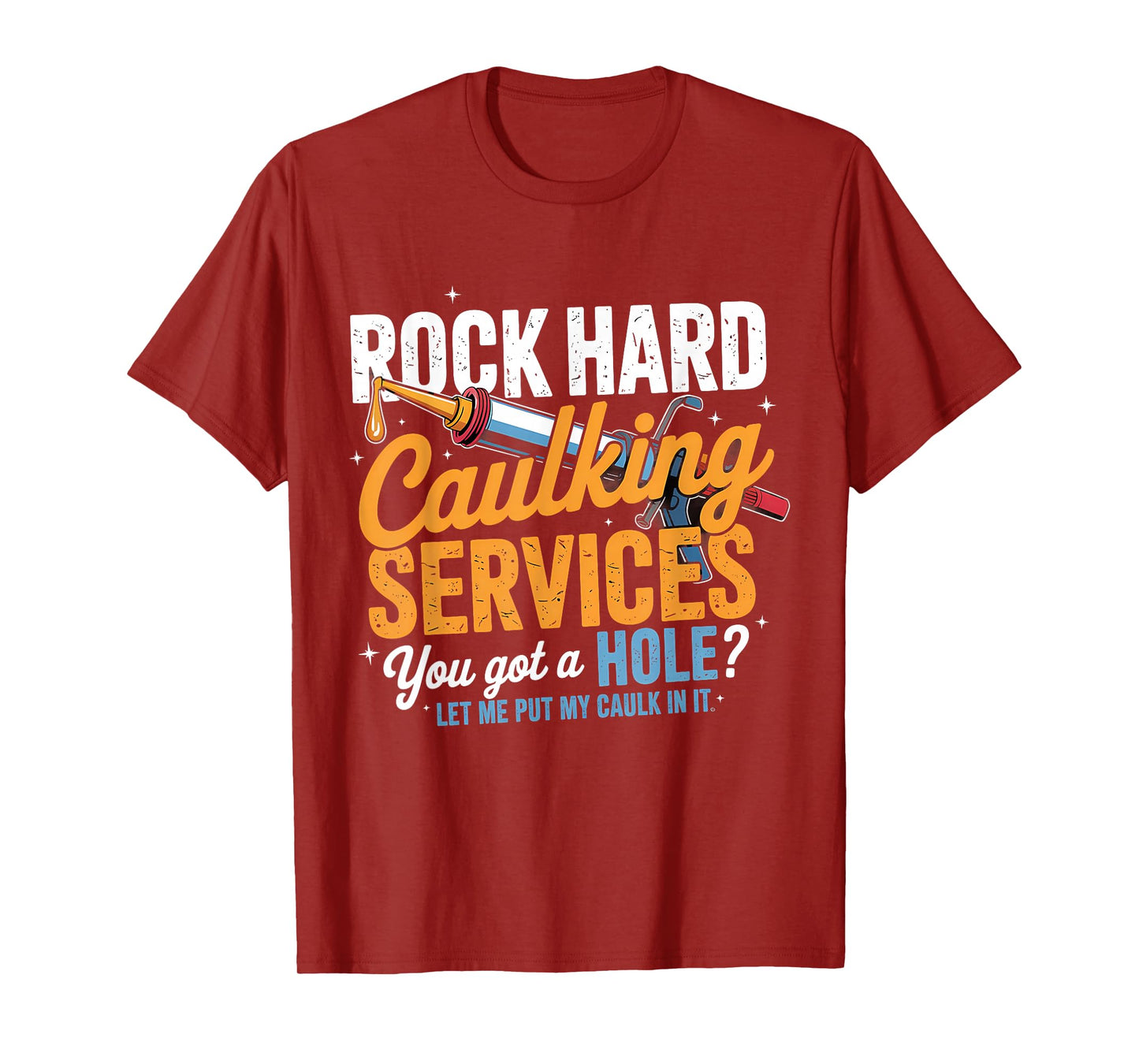 Rock Hard Caulking Services Funny Adult Humor T-Shirt