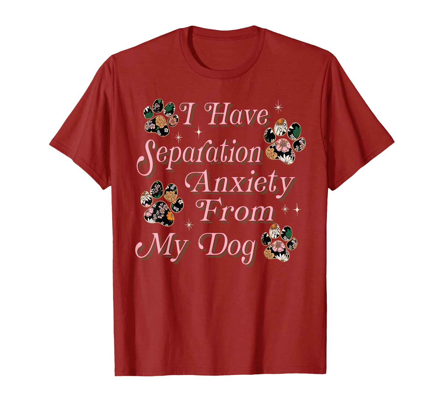 I Have Separation Anxiety From My Dog Funny Dog Paw Print T-Shirt