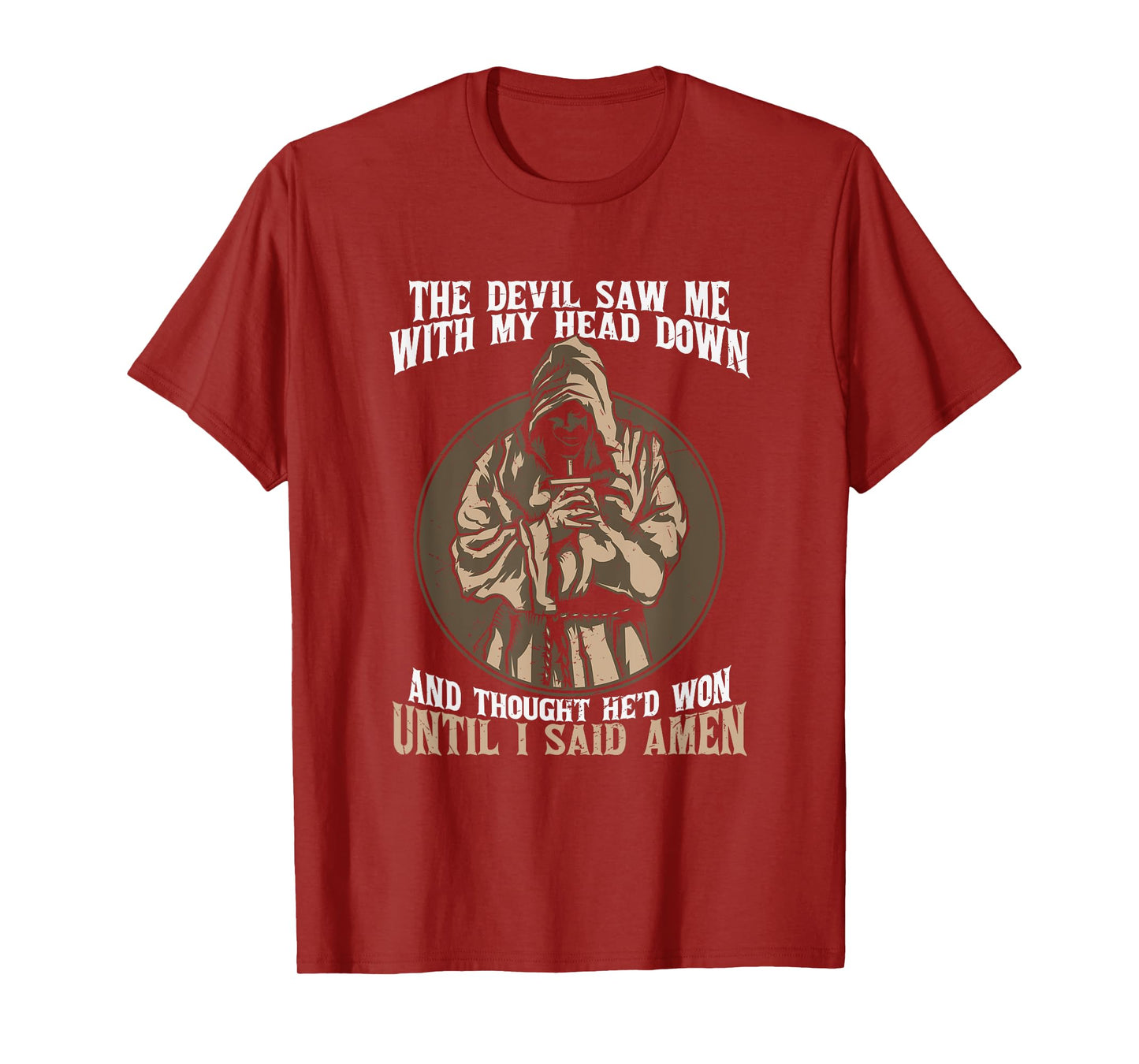 Jesus Christian the Devil Saw Me With My Head Down Amen T-Shirt