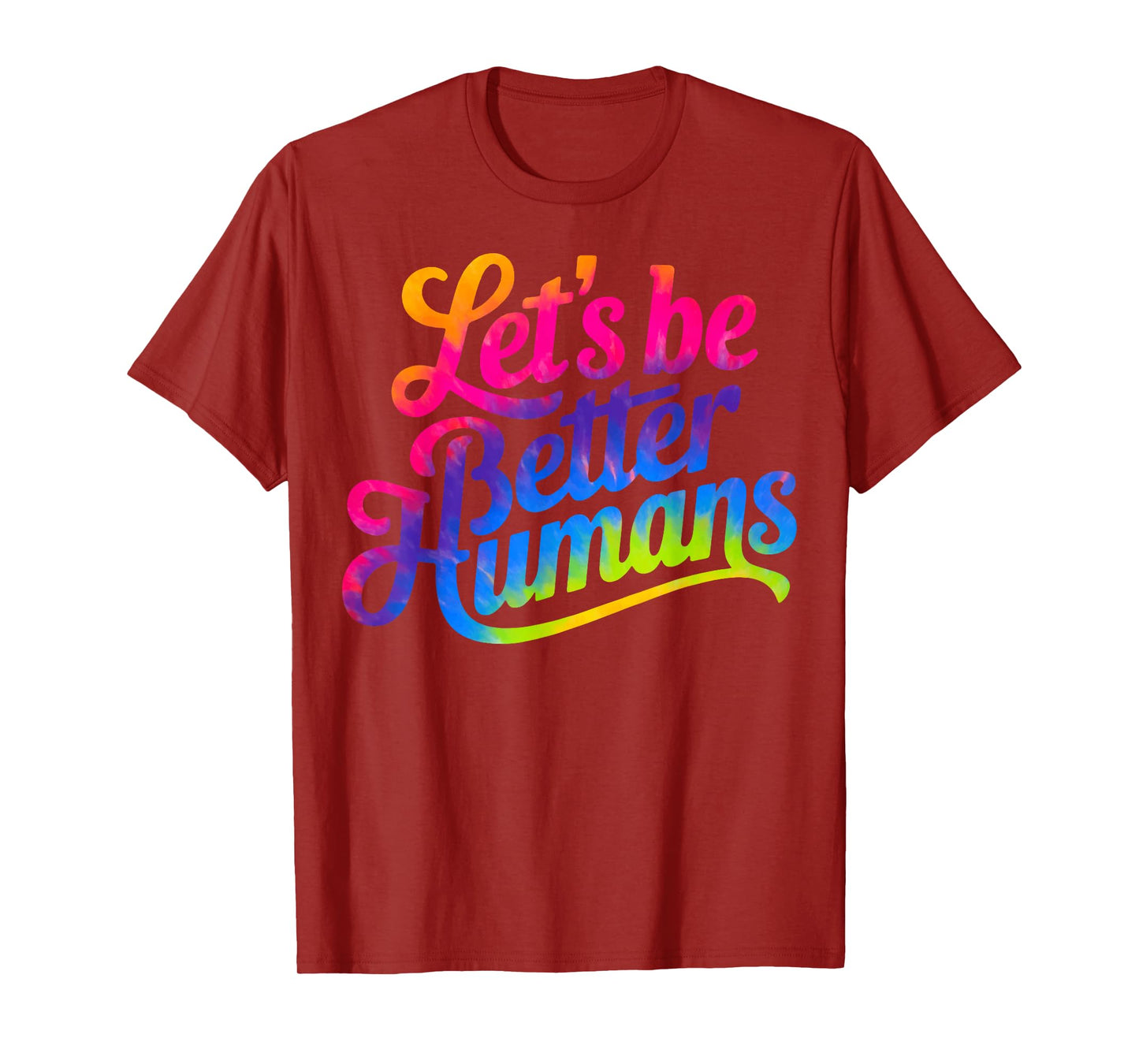 Let's be Better Humans Tie Dye T-Shirt