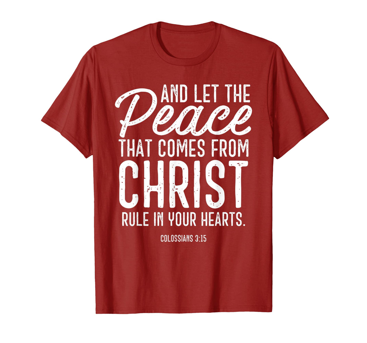and Let The Peace That Comes from Christ Rule in Your Hearts T-Shirt
