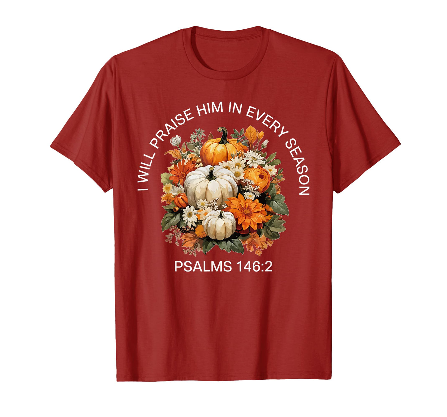 I Will Praise Him in Every Season Thanksgiving Fall Autumn T-Shirt