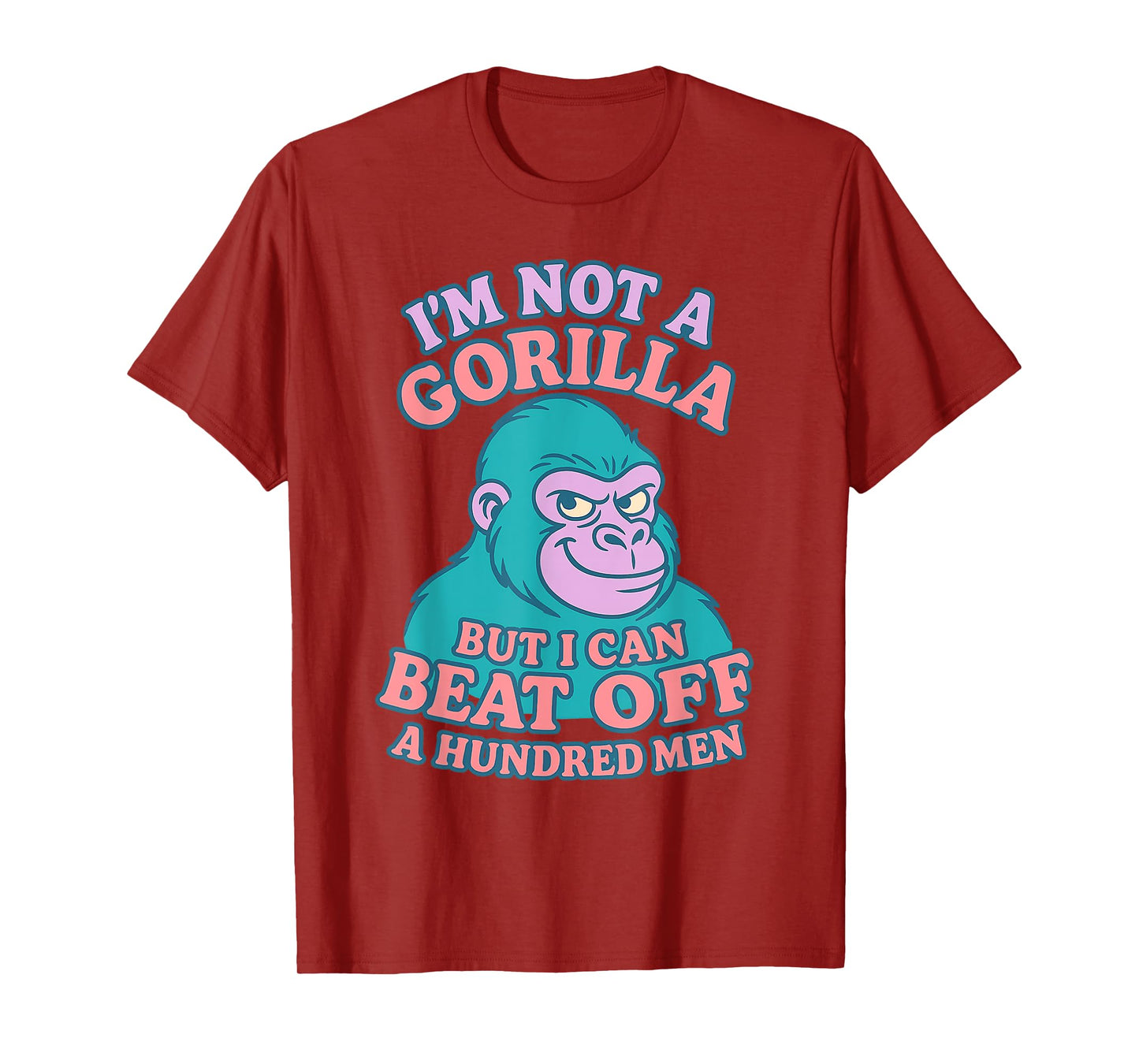 I'm Not A Gorilla But I Can Beat Off 100 Men Funny Meme T-Shirt