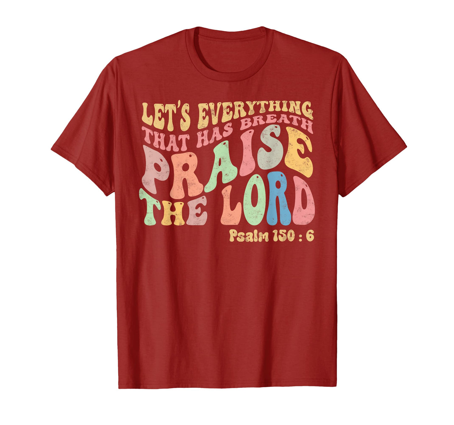 Psalm 150:6 Let's Everything That Has Breath Christian T-Shirt