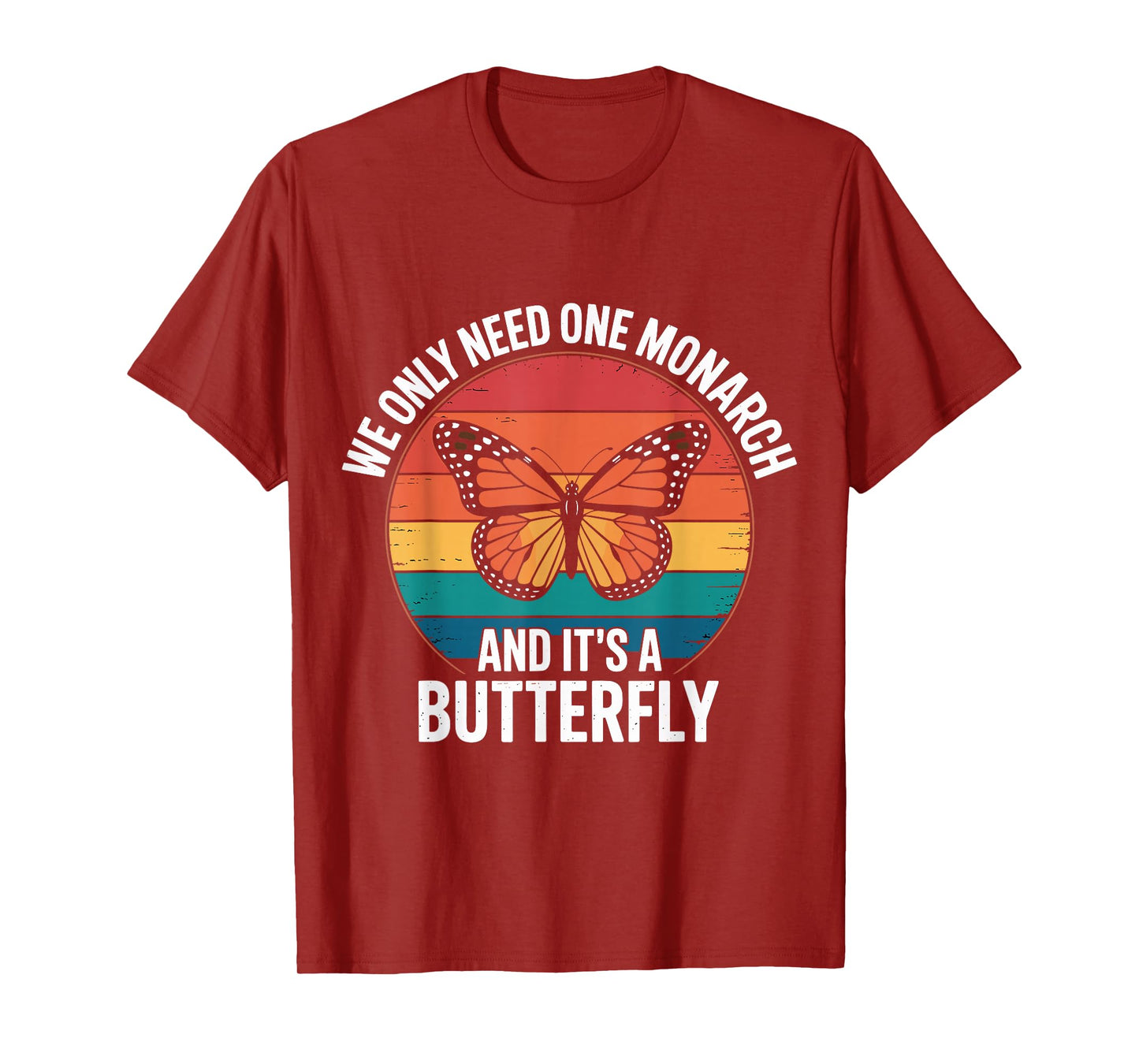 Funny We Only Need One Monarch And It’s A Butterfly Insects T-Shirt