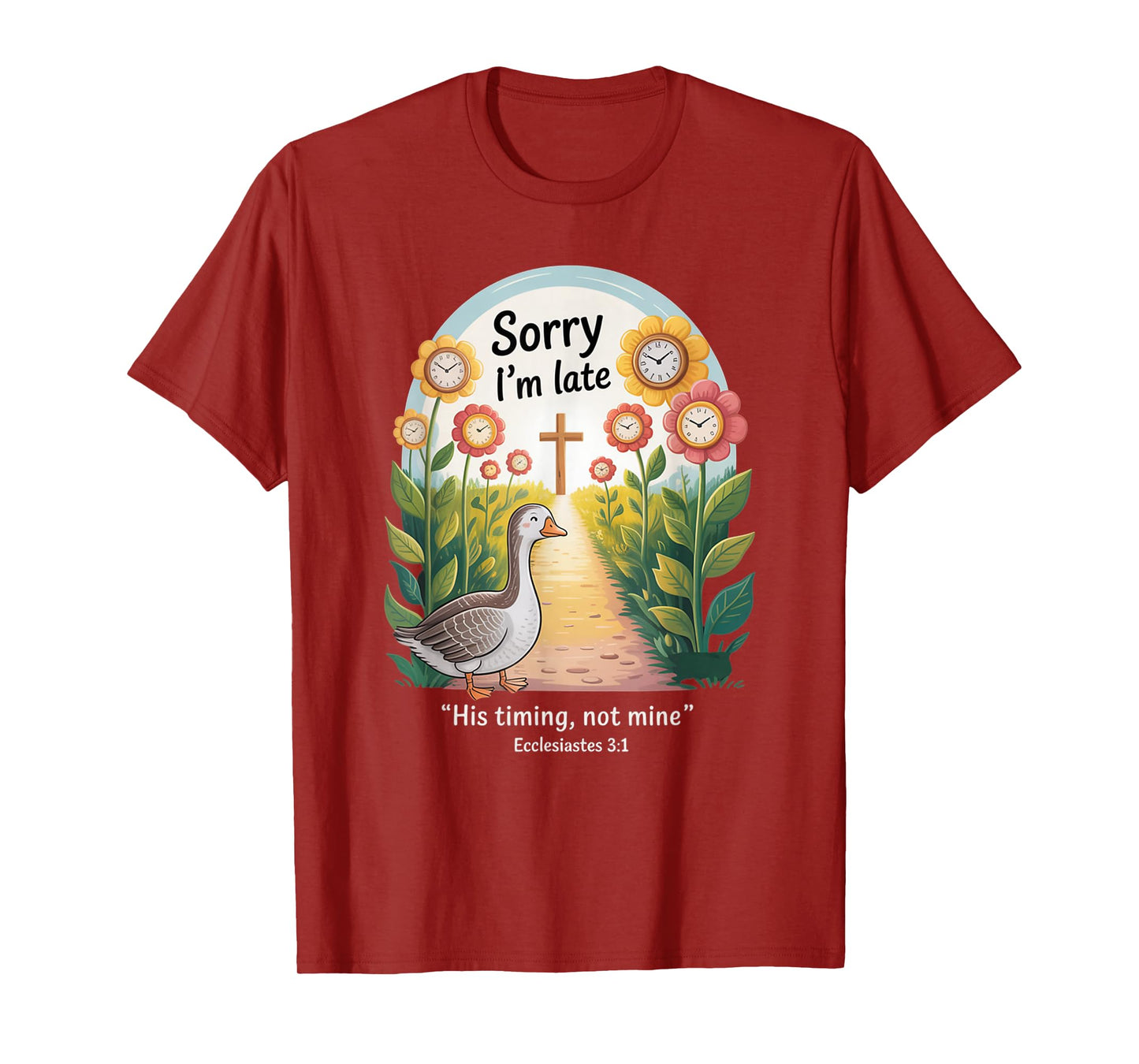 Sorry I'm Late his Timing not Mine, Funny Christian Goose T-Shirt